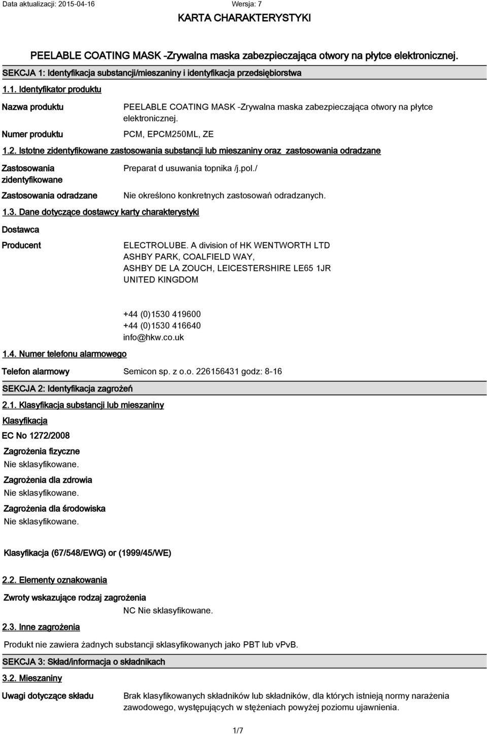 pol./ Nie określono konkretnych zastosowań odradzanych. 1.3. Dane dotyczące dostawcy karty charakterystyki Dostawca Producent ELECTROLUBE.