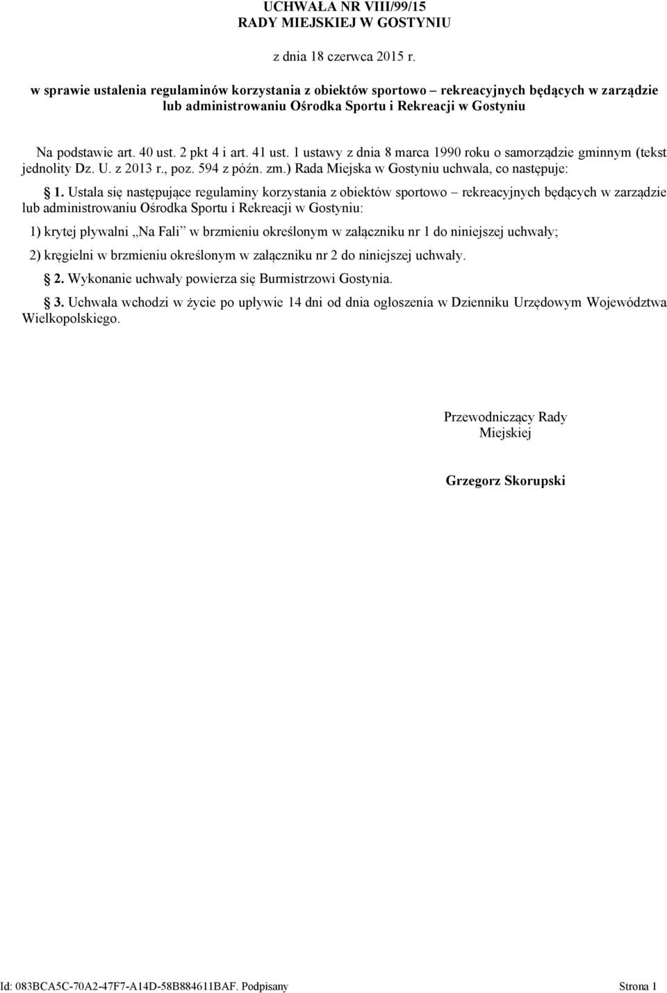 41 ust. 1 ustawy z dnia 8 marca 1990 roku o samorządzie gminnym (tekst jednolity Dz. U. z 2013 r., poz. 594 z późn. zm.) Rada Miejska w Gostyniu uchwala, co następuje: 1.