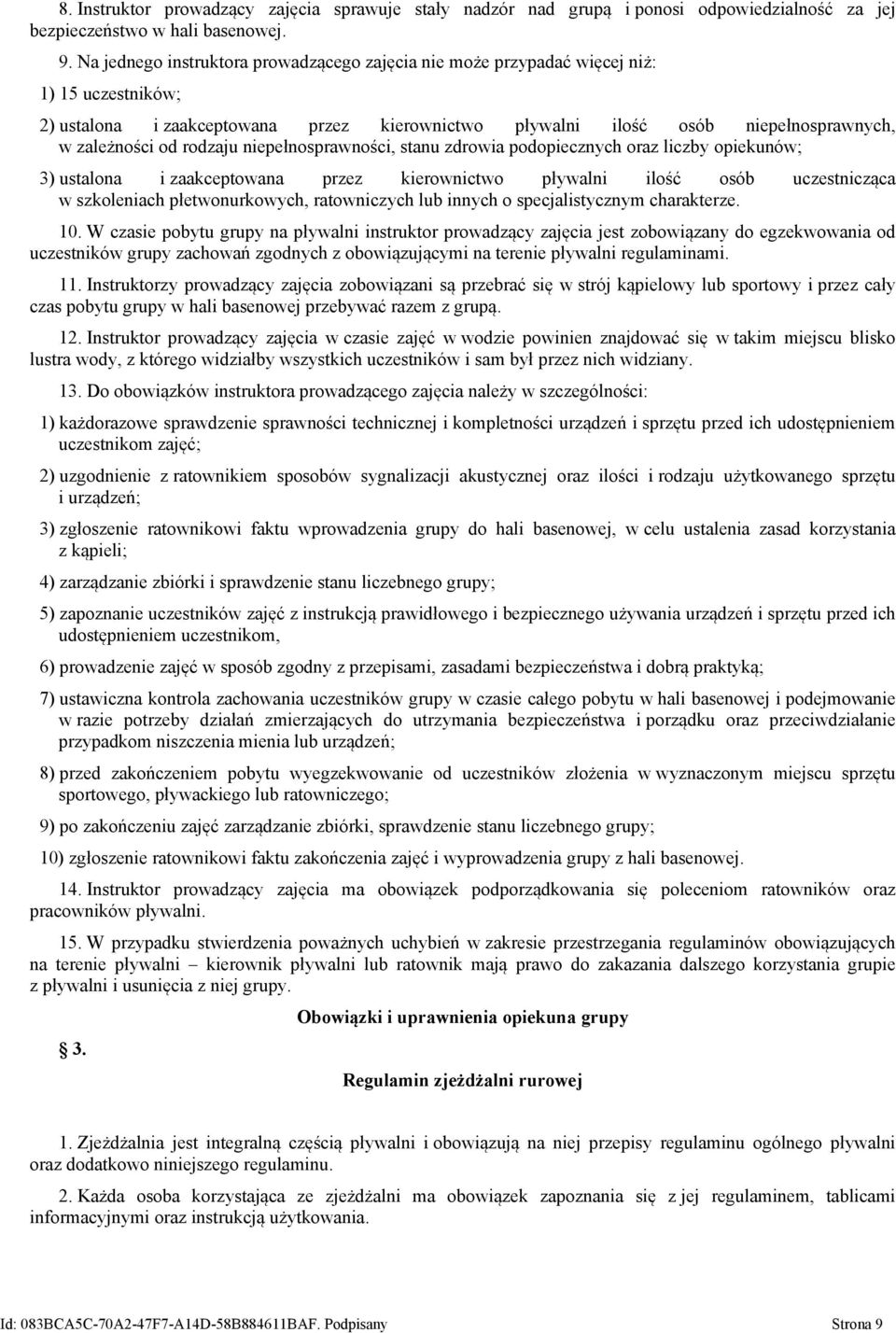 rodzaju niepełnosprawności, stanu zdrowia podopiecznych oraz liczby opiekunów; 3) ustalona i zaakceptowana przez kierownictwo pływalni ilość osób uczestnicząca w szkoleniach płetwonurkowych,