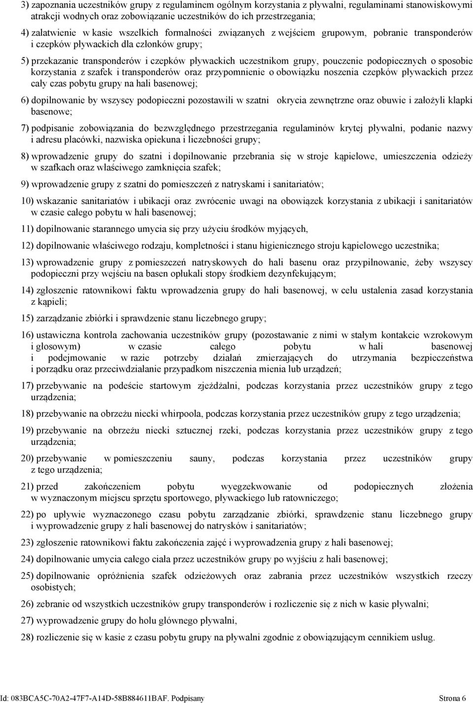 podopiecznych o sposobie korzystania z szafek i transponderów oraz przypomnienie o obowiązku noszenia czepków pływackich przez cały czas pobytu grupy na hali basenowej; 6) dopilnowanie by wszyscy