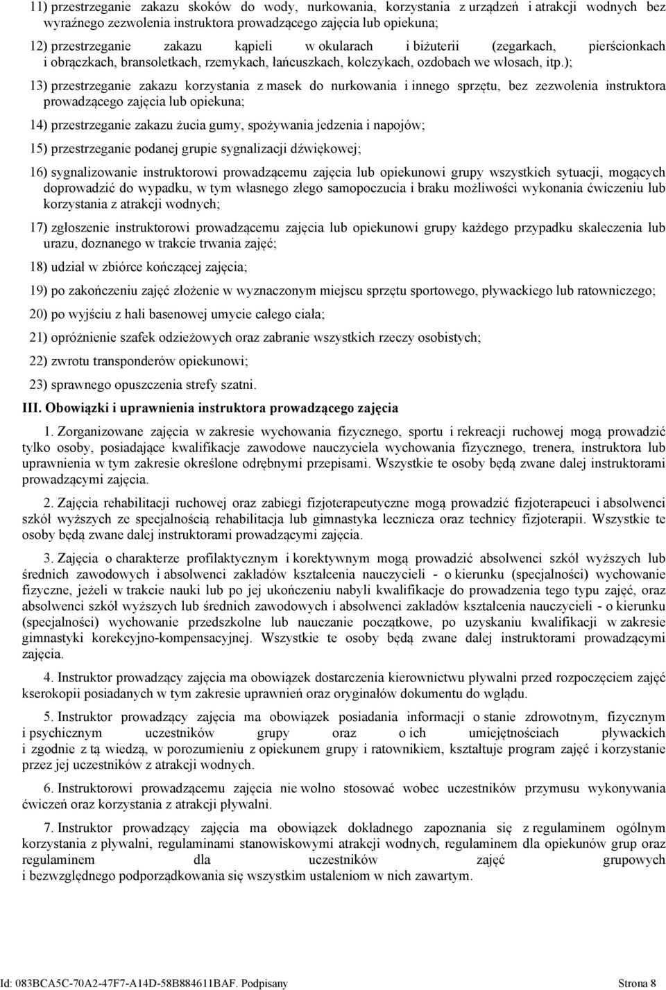 ); 13) przestrzeganie zakazu korzystania z masek do nurkowania i innego sprzętu, bez zezwolenia instruktora prowadzącego zajęcia lub opiekuna; 14) przestrzeganie zakazu żucia gumy, spożywania