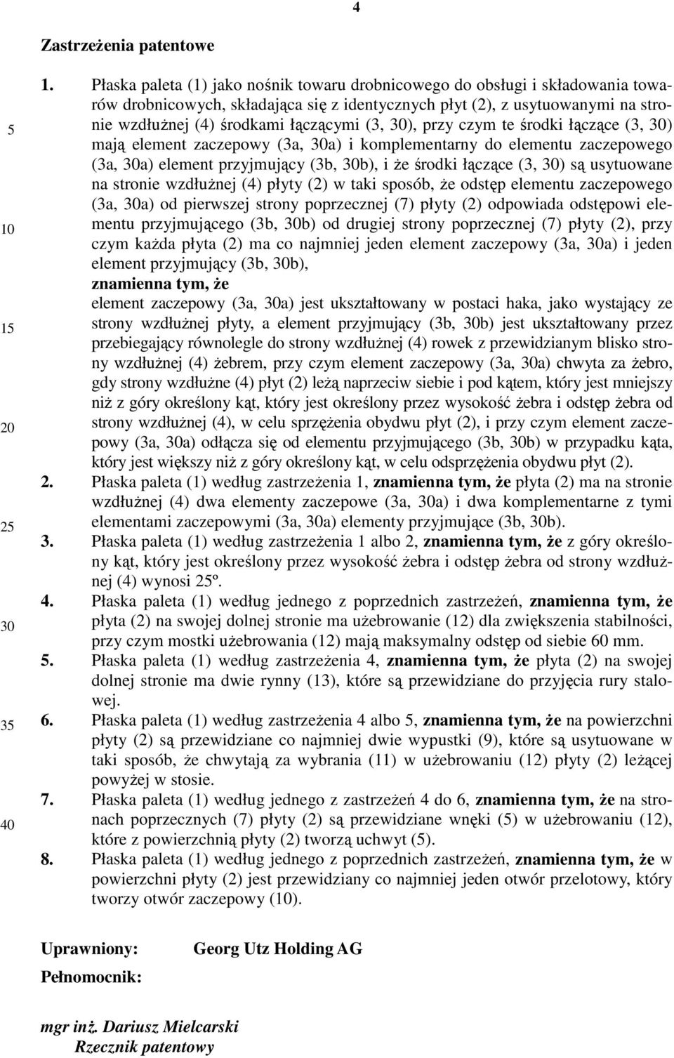 30), przy czym te środki łączące (3, 30) mają element zaczepowy (3a, 30a) i komplementarny do elementu zaczepowego (3a, 30a) element przyjmujący (3b, 30b), i że środki łączące (3, 30) są usytuowane