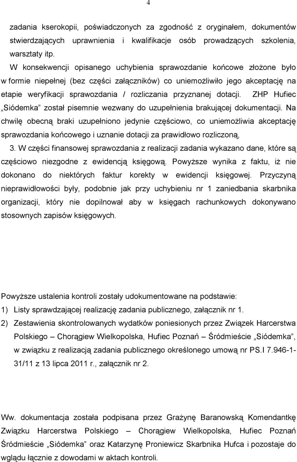 przyznanej dotacji. ZHP Hufiec Siódemka został pisemnie wezwany do uzupełnienia brakującej dokumentacji.