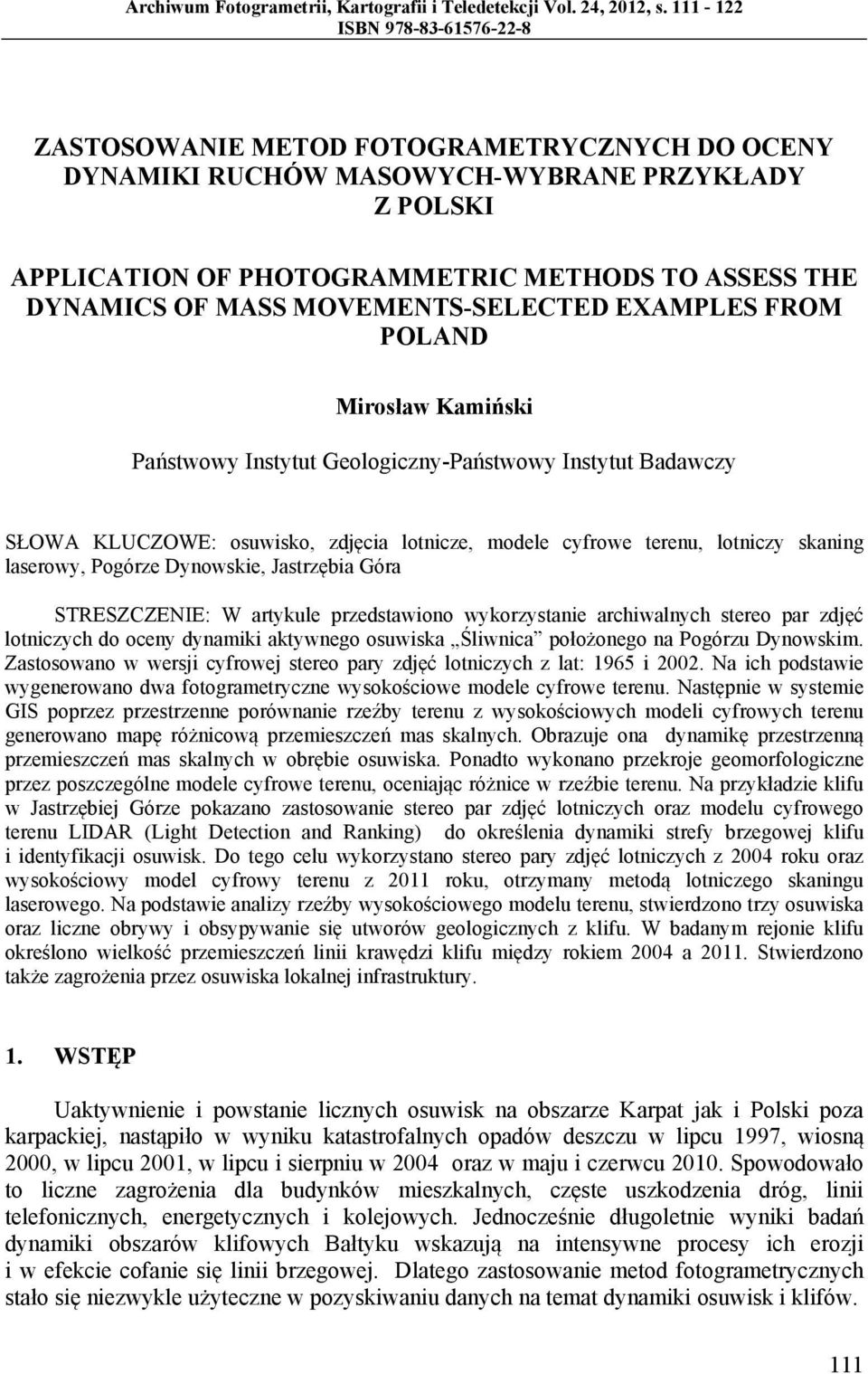 MOVEMENTS-SELECTED EXAMPLES FROM POLAND Mirosław Kamiński Państwowy Instytut Geologiczny-Państwowy Instytut Badawczy SŁOWA KLUCZOWE: osuwisko, zdjęcia lotnicze, modele cyfrowe terenu, lotniczy