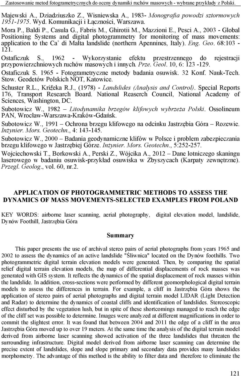 , 2003 - Global Positioning Systems and digital photogrammetry for monitoring of mass movements: application to the Ca di Malta landslide (northern Apennines, Italy). Eng. Geo. 68:103-121.