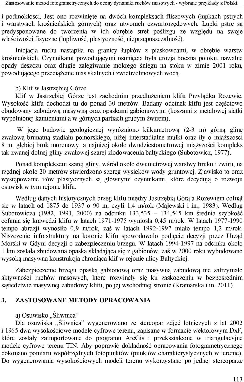 Łupki pstre są predysponowane do tworzenia w ich obrębie stref poślizgu ze względu na swoje właściwości fizyczne (łupliwość, plastyczność, nieprzepuszczalność).