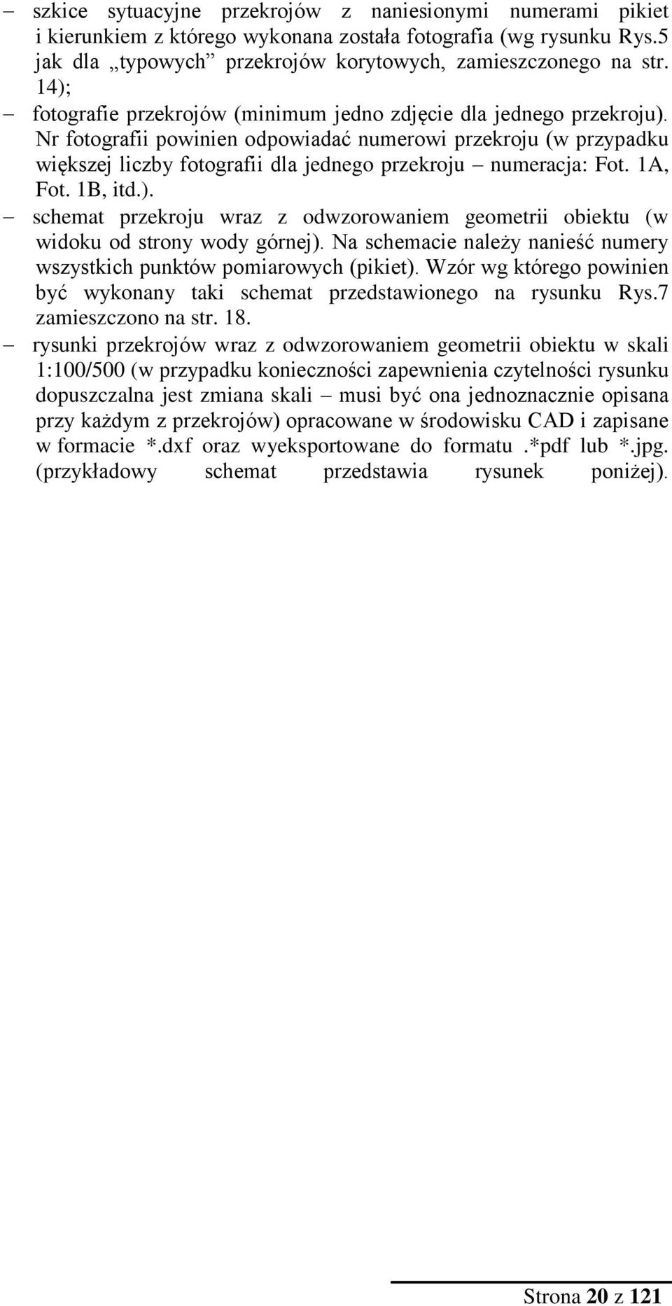 Nr fotografii powinien odpowiadać numerowi przekroju (w przypadku większej liczby fotografii dla jednego przekroju numeracja: Fot. 1A, Fot. 1B, itd.).