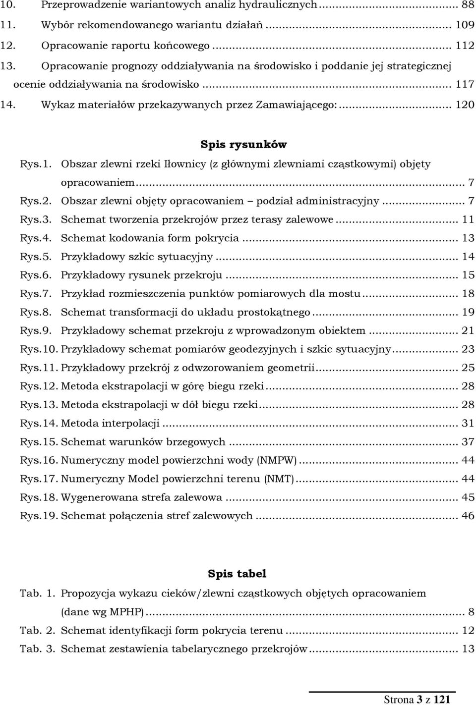 1. Obszar zlewni rzeki Iłownicy (z głównymi zlewniami cząstkowymi) objęty opracowaniem... 7 Rys.2. Obszar zlewni objęty opracowaniem podział administracyjny... 7 Rys.3.