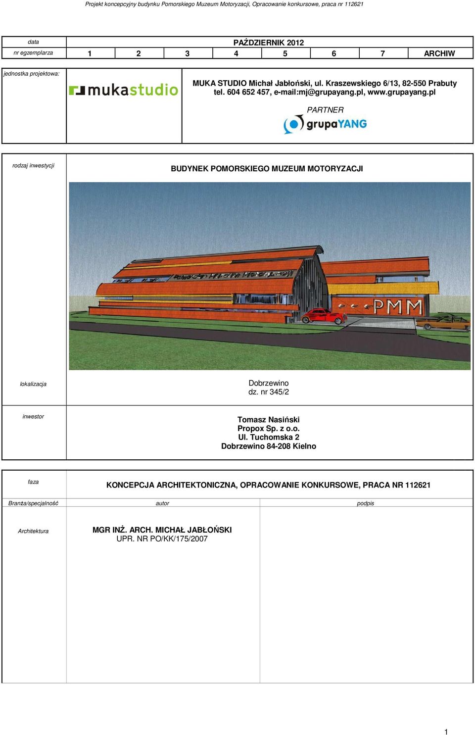 pl, www.grupayang.pl PARTNER rodzaj inwestycji BUDYNEK POMORSKIEGO MUZEUM MOTORYZACJI lokalizacja Dobrzewino dz.