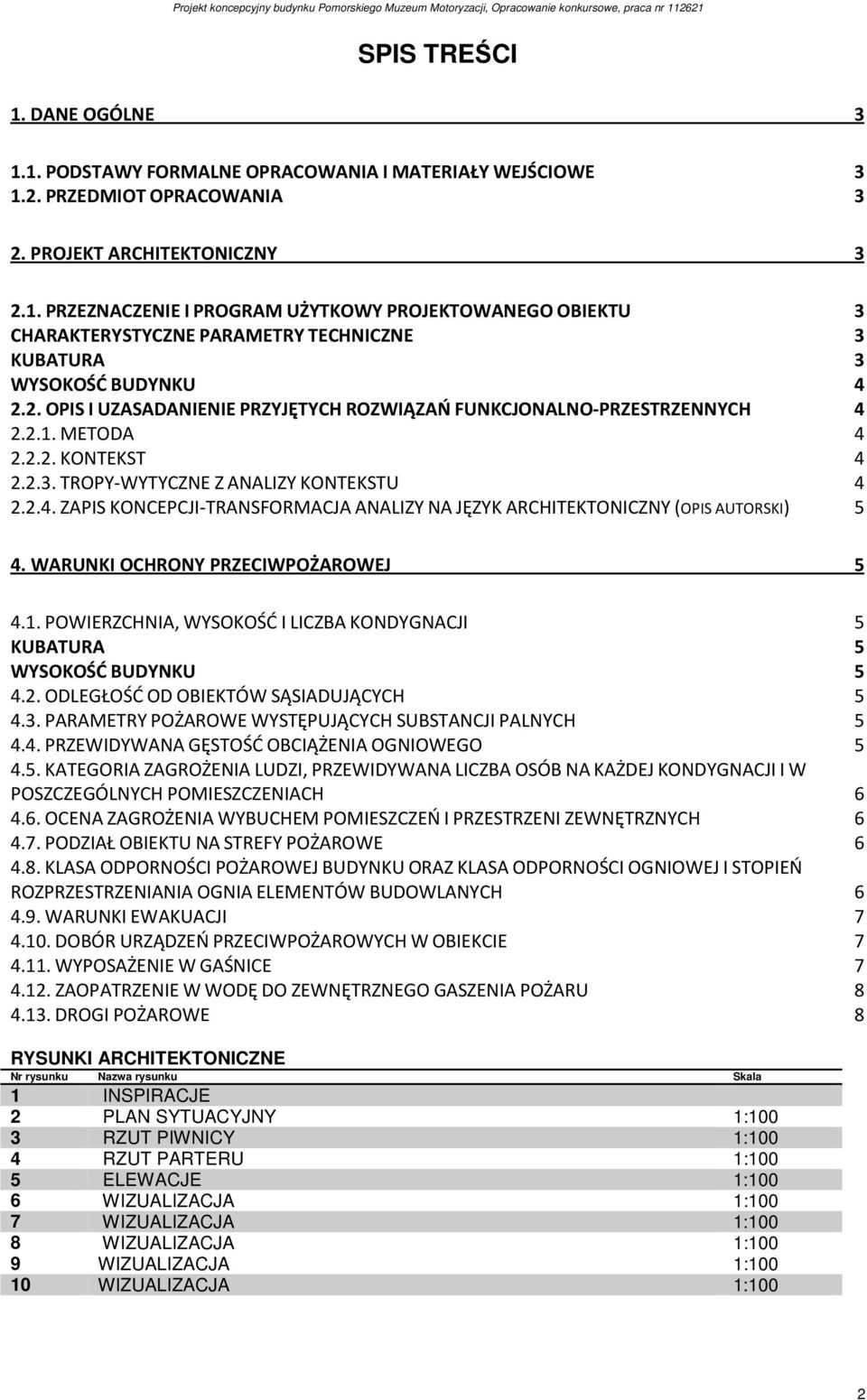 WARUNKI OCHRONY PRZECIWPOŻAROWEJ 5 4.1. POWIERZCHNIA, WYSOKOŚĆ I LICZBA KONDYGNACJI 5 KUBATURA 5 WYSOKOŚĆ BUDYNKU 5 4.2. ODLEGŁOŚĆ OD OBIEKTÓW SĄSIADUJĄCYCH 5 4.3.