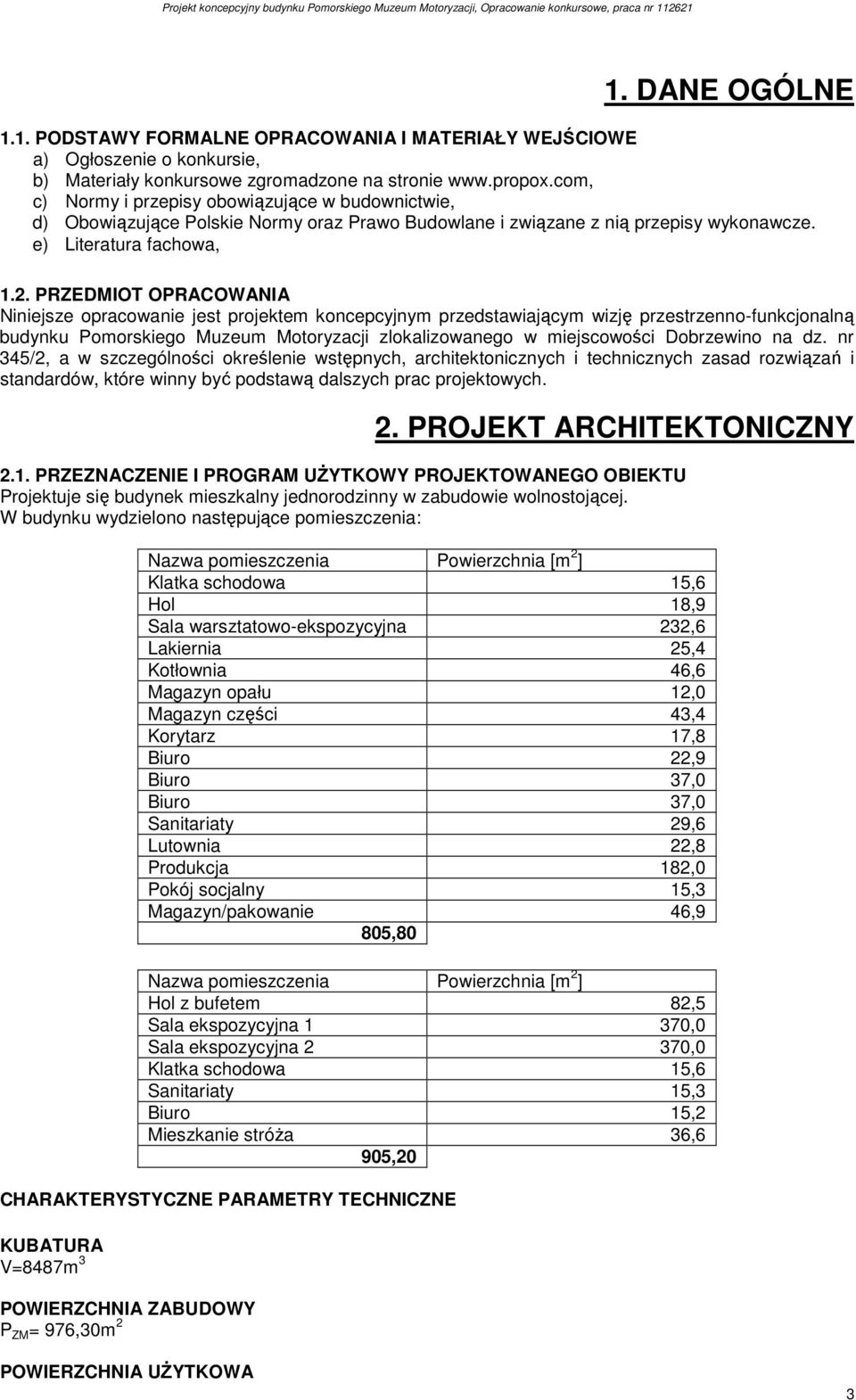 PRZEDMIOT OPRACOWANIA Niniejsze opracowanie jest projektem koncepcyjnym przedstawiającym wizję przestrzenno-funkcjonalną budynku Pomorskiego Muzeum Motoryzacji zlokalizowanego w miejscowości