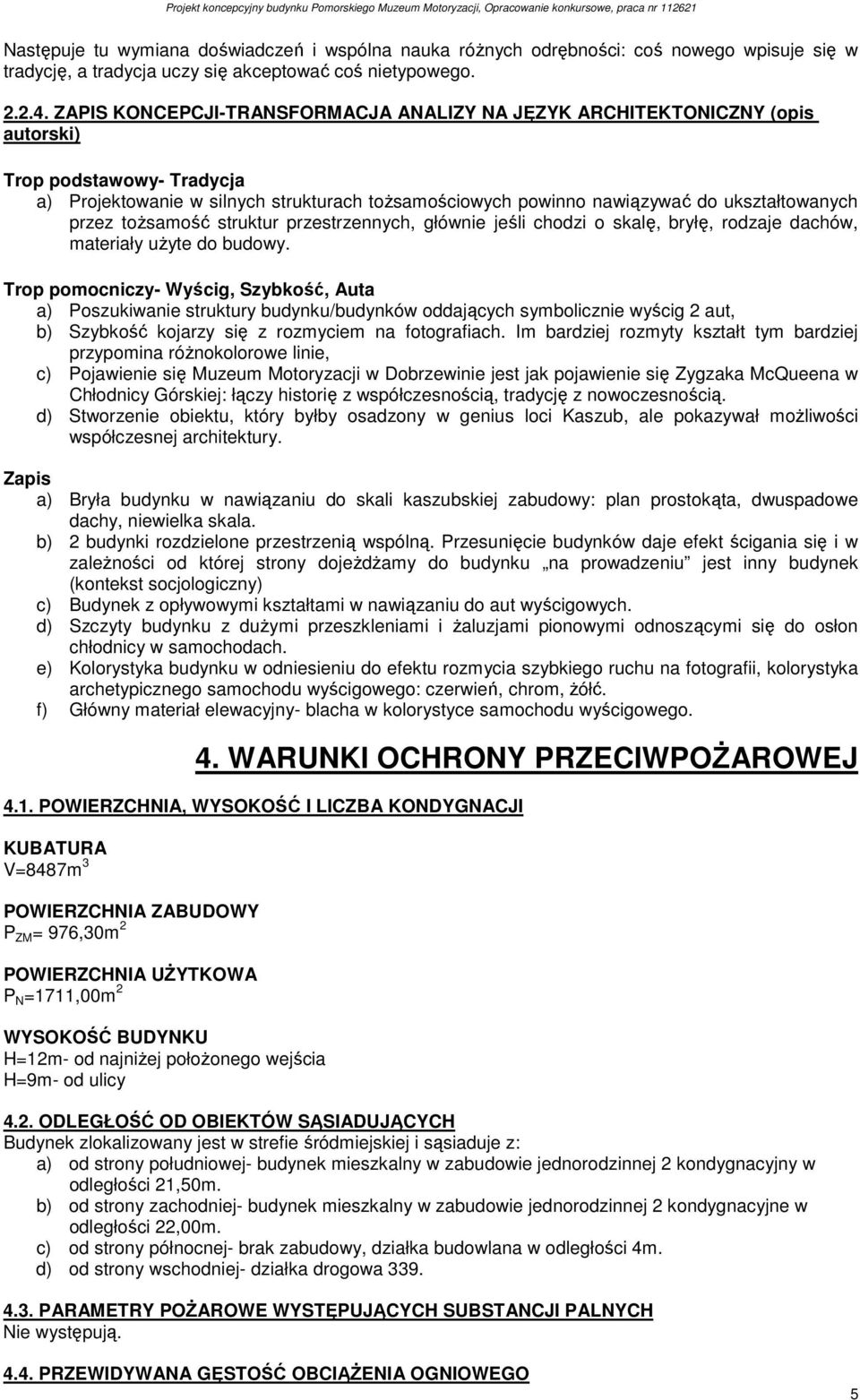 przez tożsamość struktur przestrzennych, głównie jeśli chodzi o skalę, bryłę, rodzaje dachów, materiały użyte do budowy.