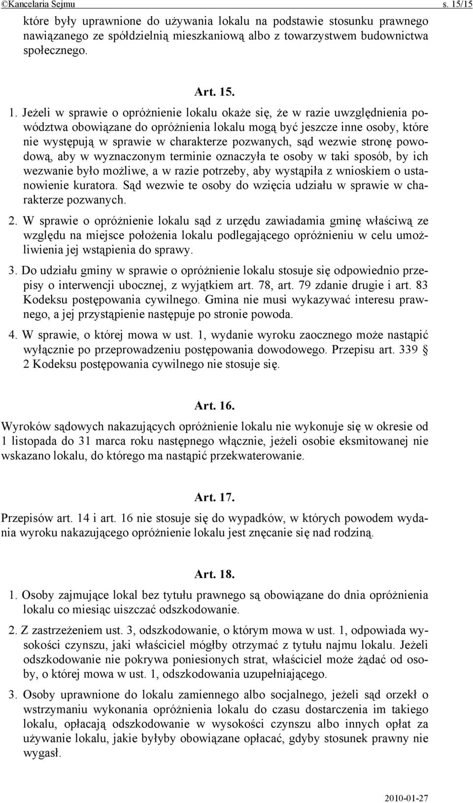 . 1. Jeżeli w sprawie o opróżnienie lokalu okaże się, że w razie uwzględnienia powództwa obowiązane do opróżnienia lokalu mogą być jeszcze inne osoby, które nie występują w sprawie w charakterze