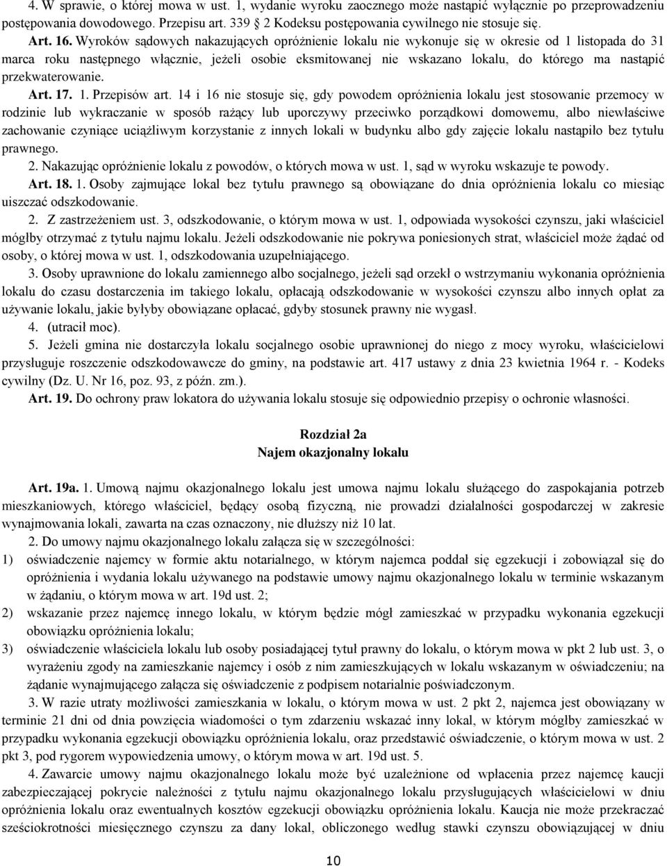 Wyroków sądowych nakazujących opróżnienie lokalu nie wykonuje się w okresie od 1 listopada do 31 marca roku następnego włącznie, jeżeli osobie eksmitowanej nie wskazano lokalu, do którego ma nastąpić