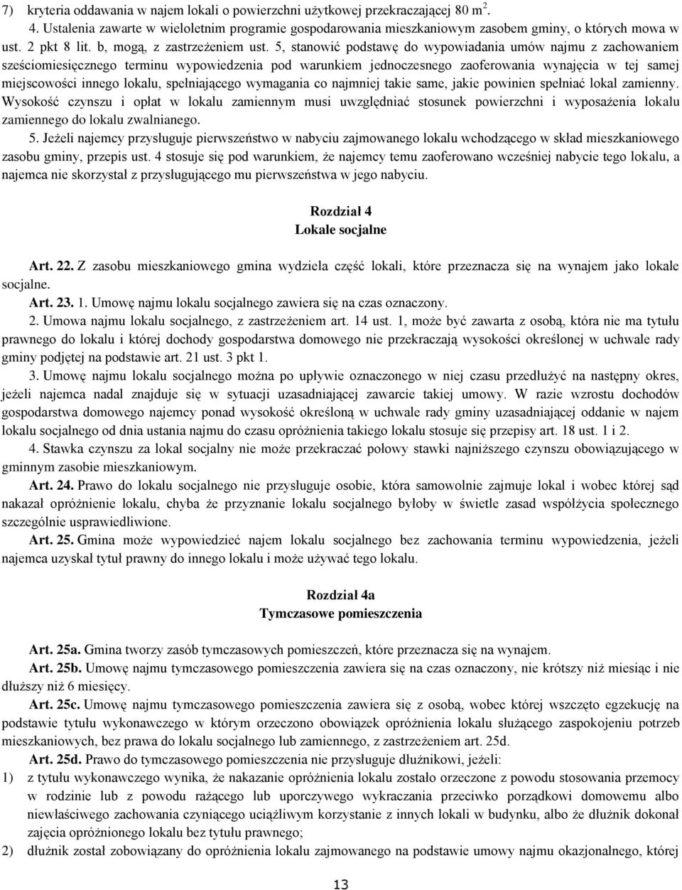 5, stanowić podstawę do wypowiadania umów najmu z zachowaniem sześciomiesięcznego terminu wypowiedzenia pod warunkiem jednoczesnego zaoferowania wynajęcia w tej samej miejscowości innego lokalu,