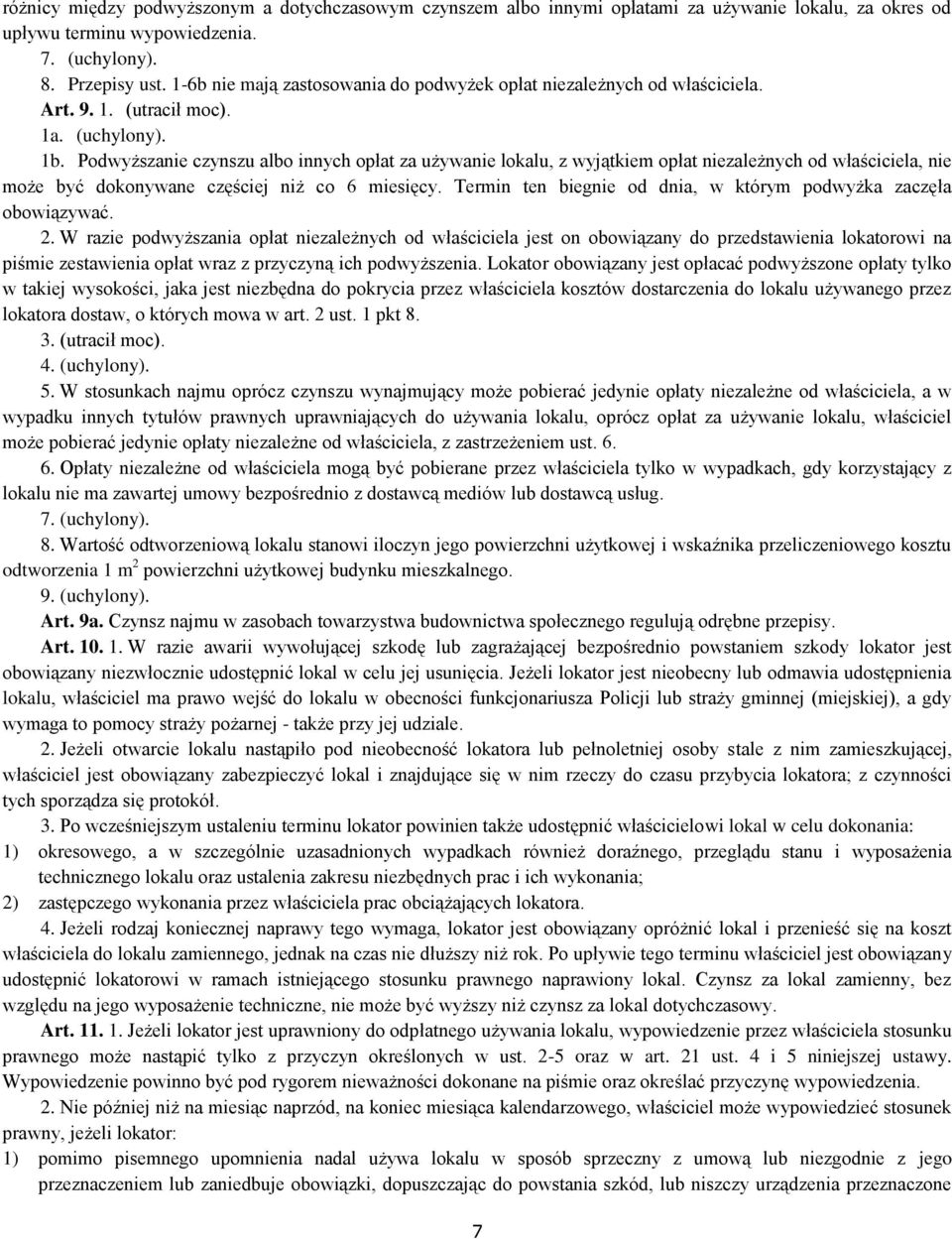 Podwyższanie czynszu albo innych opłat za używanie lokalu, z wyjątkiem opłat niezależnych od właściciela, nie może być dokonywane częściej niż co 6 miesięcy.