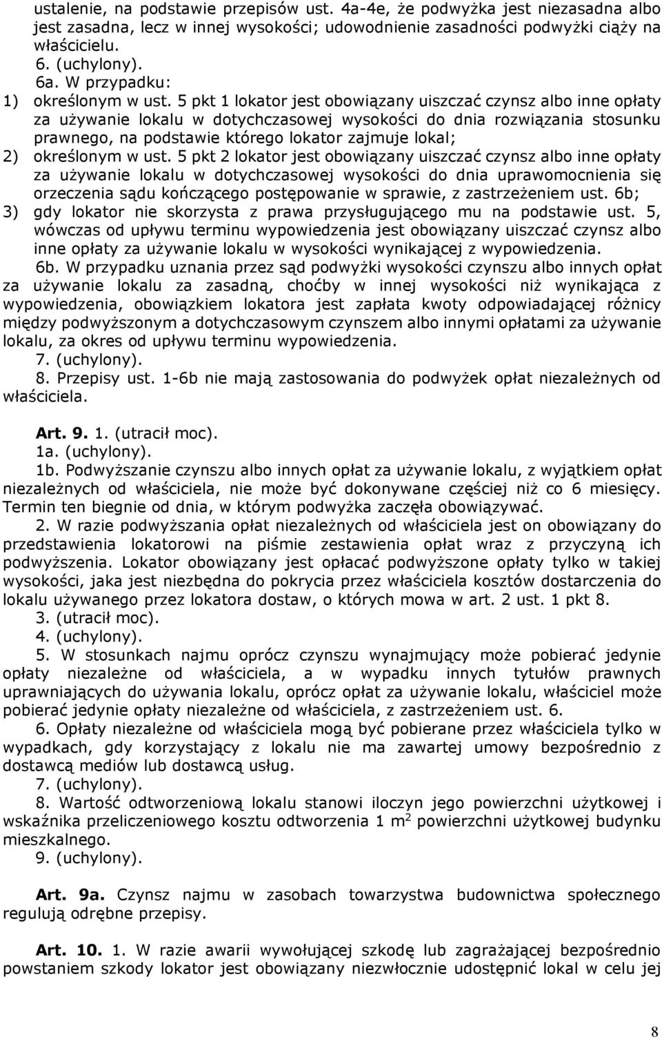 5 pkt 1 lokator jest obowiązany uiszczać czynsz albo inne opłaty za używanie lokalu w dotychczasowej wysokości do dnia rozwiązania stosunku prawnego, na podstawie którego lokator zajmuje lokal; 2)