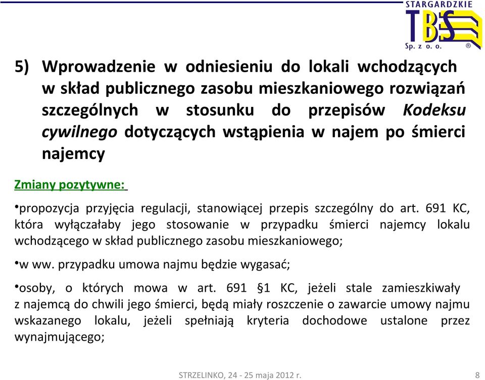 691 KC, która wyłączałaby jego stosowanie w przypadku śmierci najemcy lokalu wchodzącego w skład publicznego zasobu mieszkaniowego; w ww.