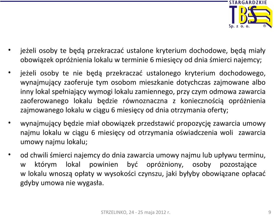 równoznaczna z koniecznością opróżnienia zajmowanego lokalu w ciągu 6 miesięcy od dnia otrzymania oferty; wynajmujący będzie miał obowiązek przedstawić propozycję zawarcia umowy najmu lokalu w ciągu