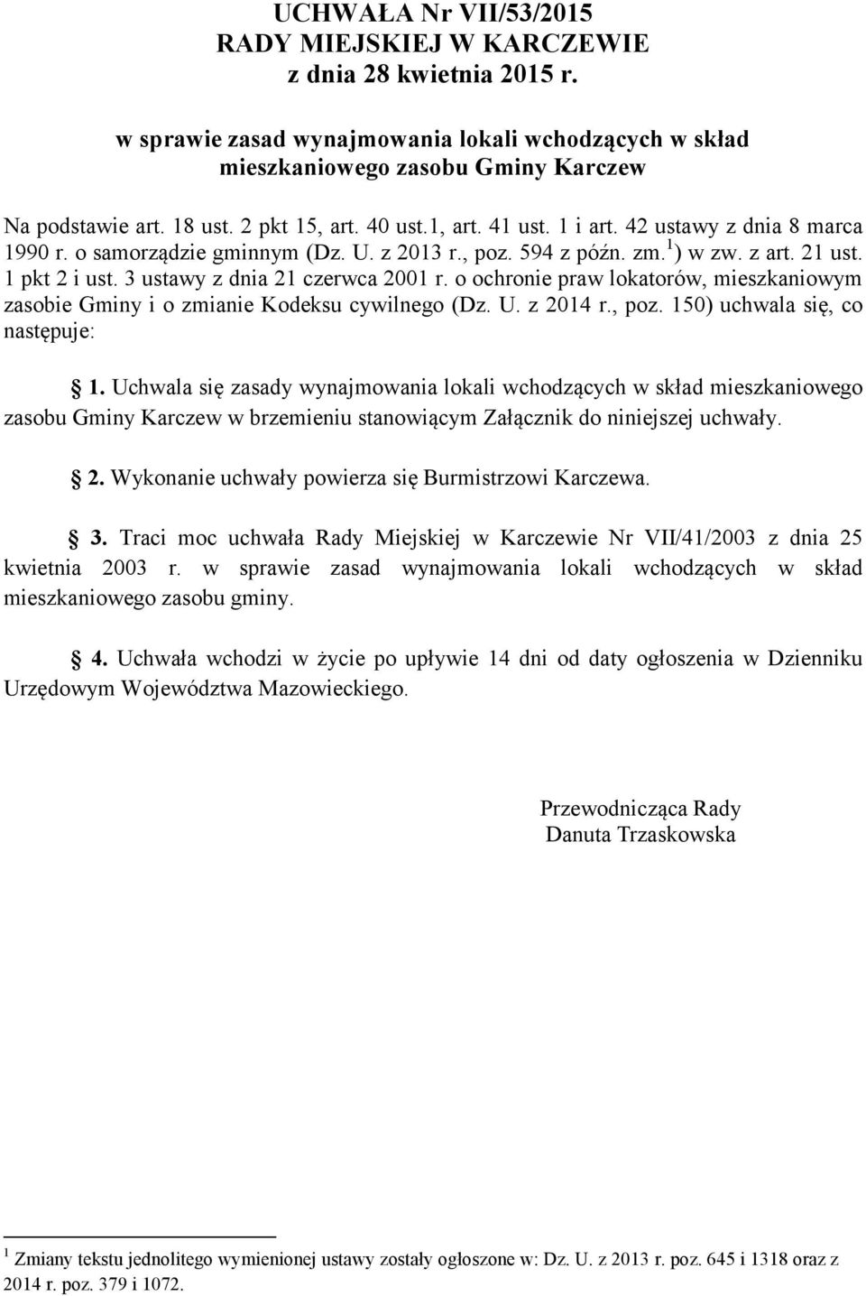 3 ustawy z dnia 21 czerwca 2001 r. o ochronie praw lokatorów, mieszkaniowym zasobie Gminy i o zmianie Kodeksu cywilnego (Dz. U. z 2014 r., poz. 150) uchwala się, co następuje: 1.