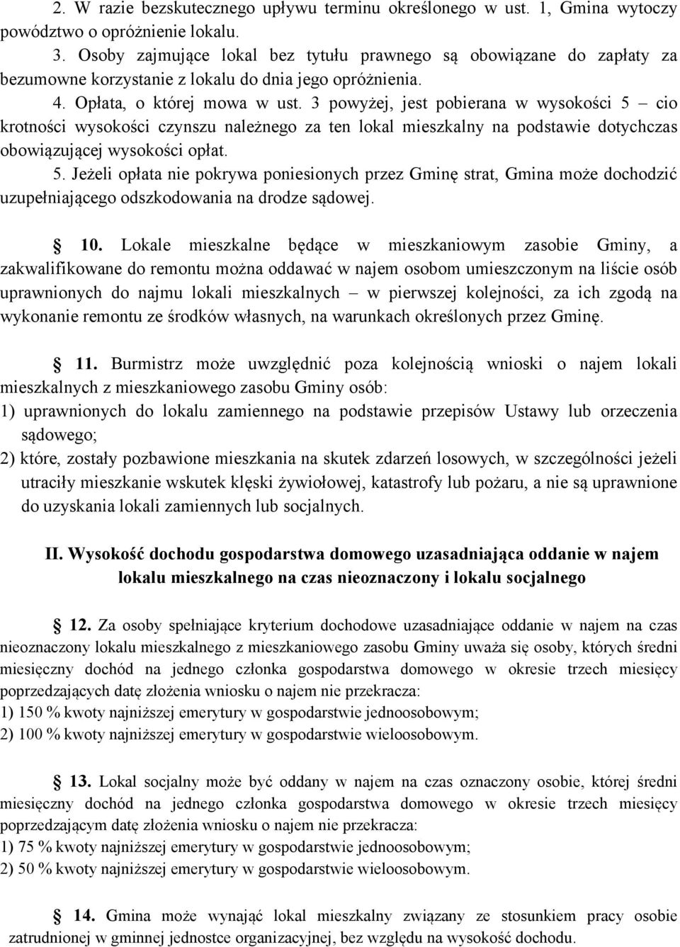 3 powyżej, jest pobierana w wysokości 5 cio krotności wysokości czynszu należnego za ten lokal mieszkalny na podstawie dotychczas obowiązującej wysokości opłat. 5. Jeżeli opłata nie pokrywa poniesionych przez Gminę strat, Gmina może dochodzić uzupełniającego odszkodowania na drodze sądowej.