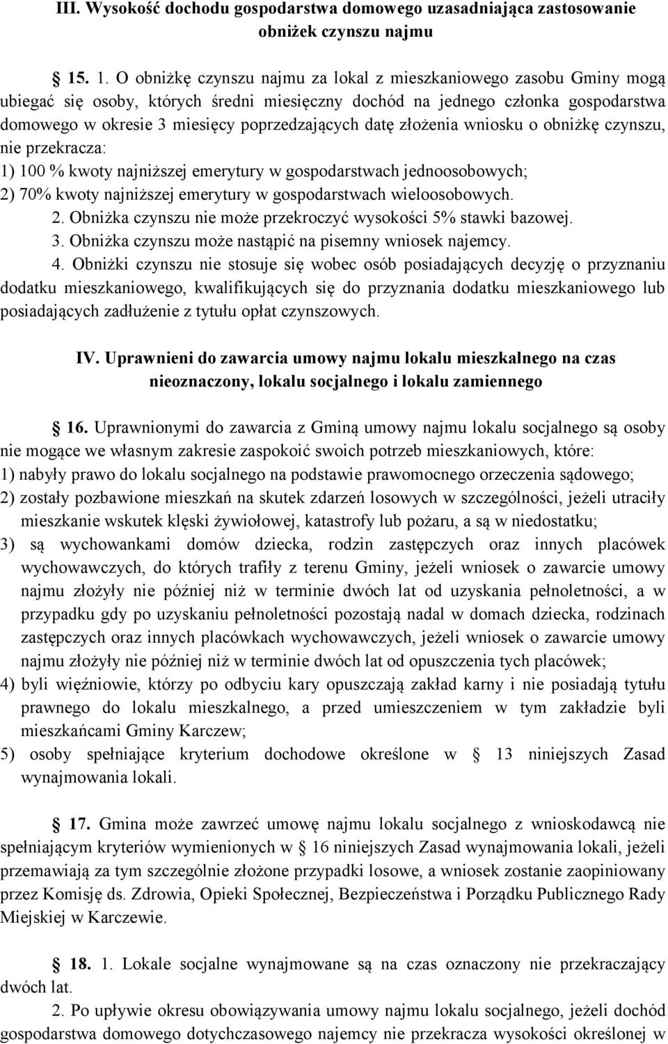 poprzedzających datę złożenia wniosku o obniżkę czynszu, nie przekracza: 1) 100 % kwoty najniższej emerytury w gospodarstwach jednoosobowych; 2) 70% kwoty najniższej emerytury w gospodarstwach