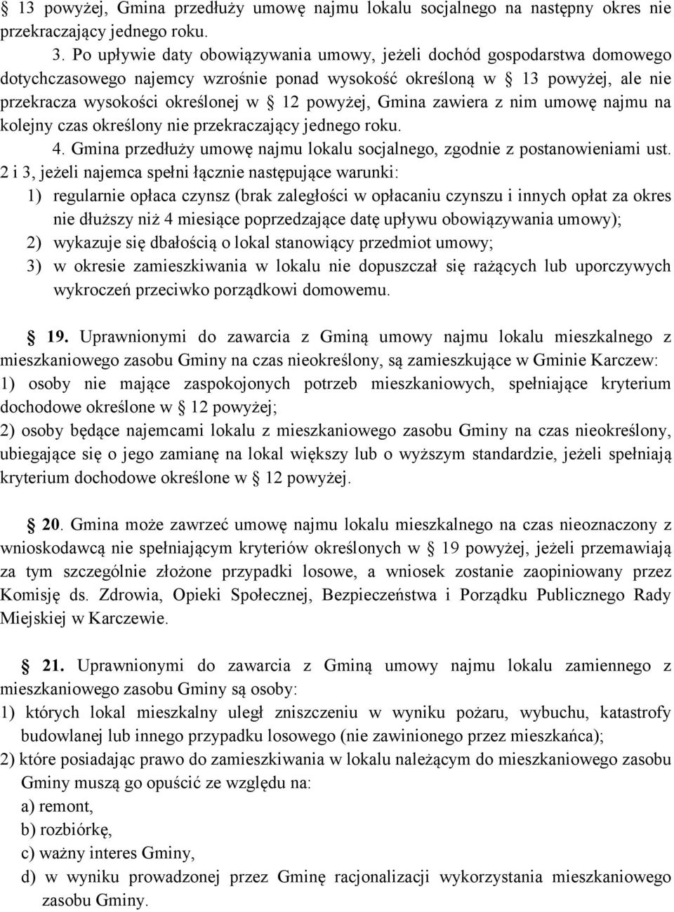 Gmina zawiera z nim umowę najmu na kolejny czas określony nie przekraczający jednego roku. 4. Gmina przedłuży umowę najmu lokalu socjalnego, zgodnie z postanowieniami ust.