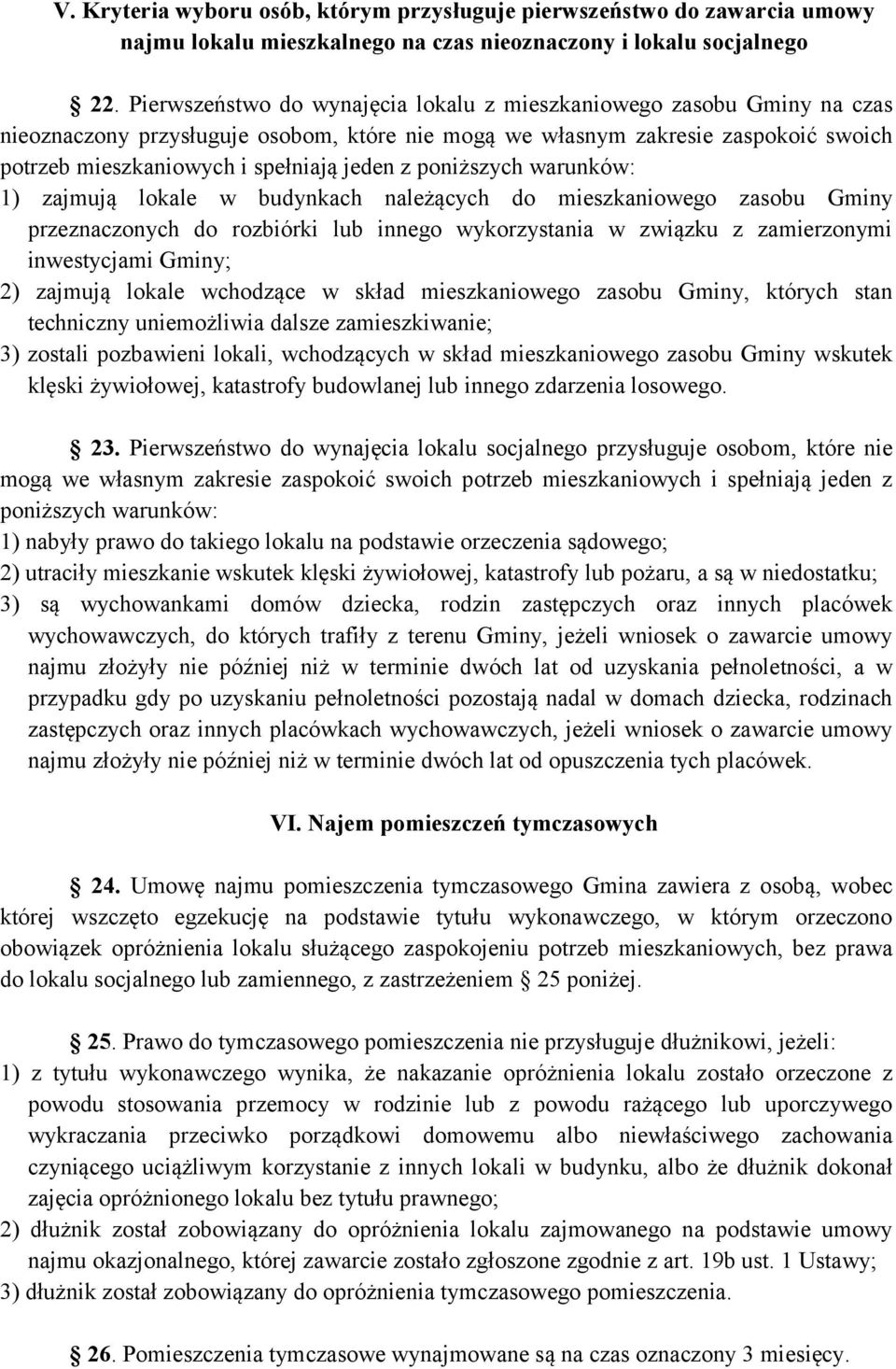 poniższych warunków: 1) zajmują lokale w budynkach należących do mieszkaniowego zasobu Gminy przeznaczonych do rozbiórki lub innego wykorzystania w związku z zamierzonymi inwestycjami Gminy; 2)