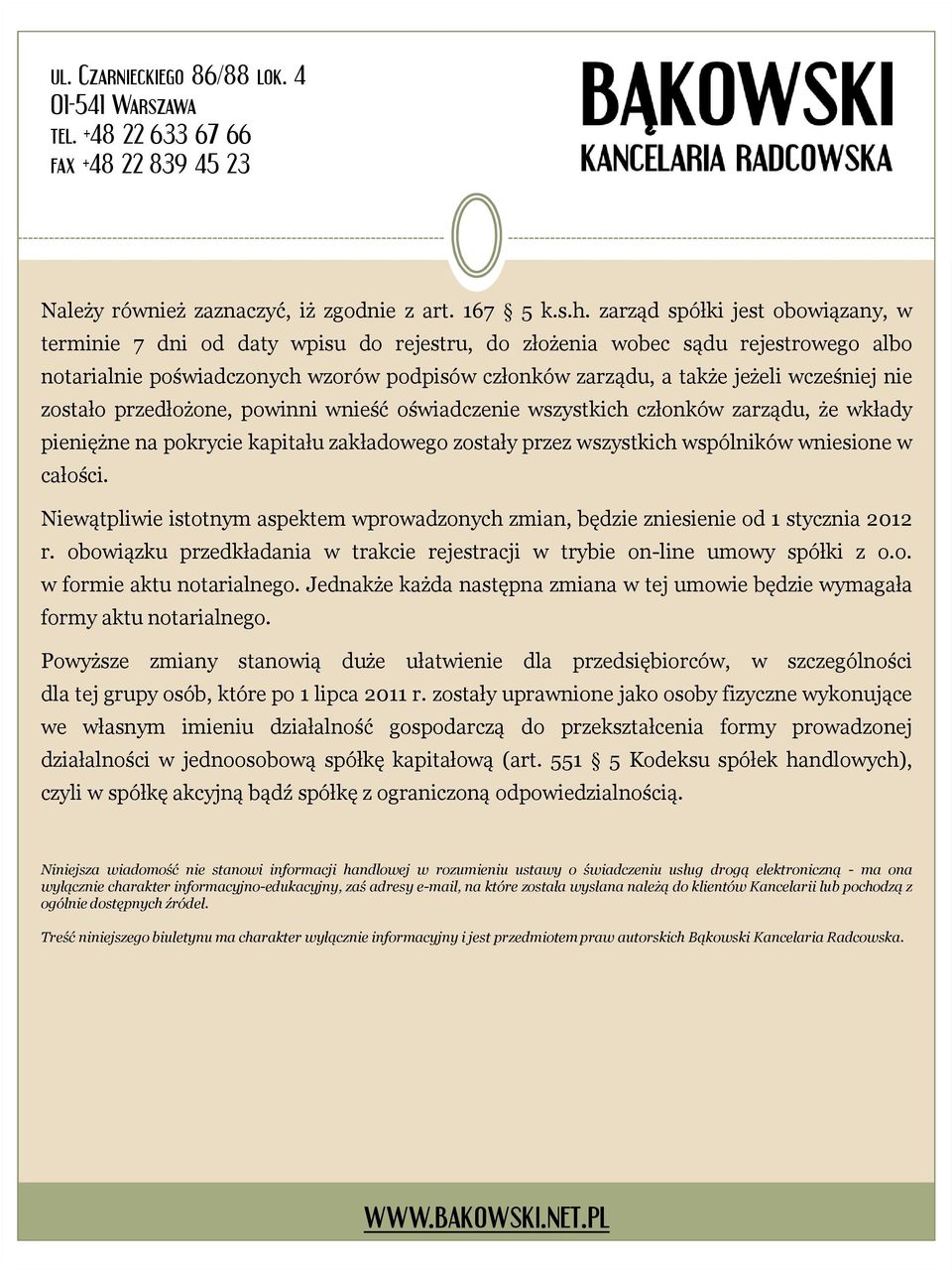 wcześniej nie zostało przedłożone, powinni wnieść oświadczenie wszystkich członków zarządu, że wkłady pieniężne na pokrycie kapitału zakładowego zostały przez wszystkich wspólników wniesione w