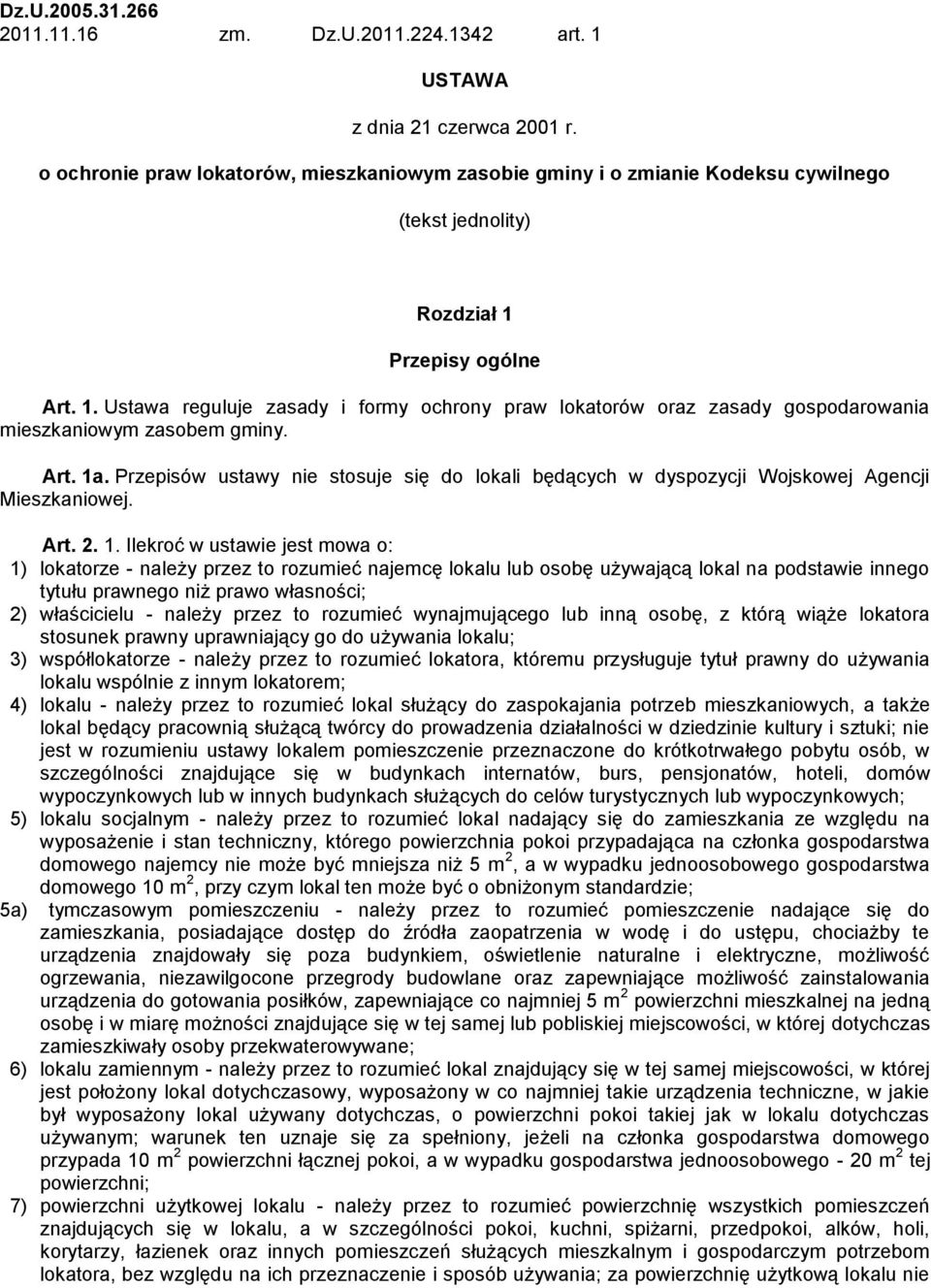 Przepisy ogólne Art. 1. Ustawa reguluje zasady i formy ochrony praw lokatorów oraz zasady gospodarowania mieszkaniowym zasobem gminy. Art. 1a.