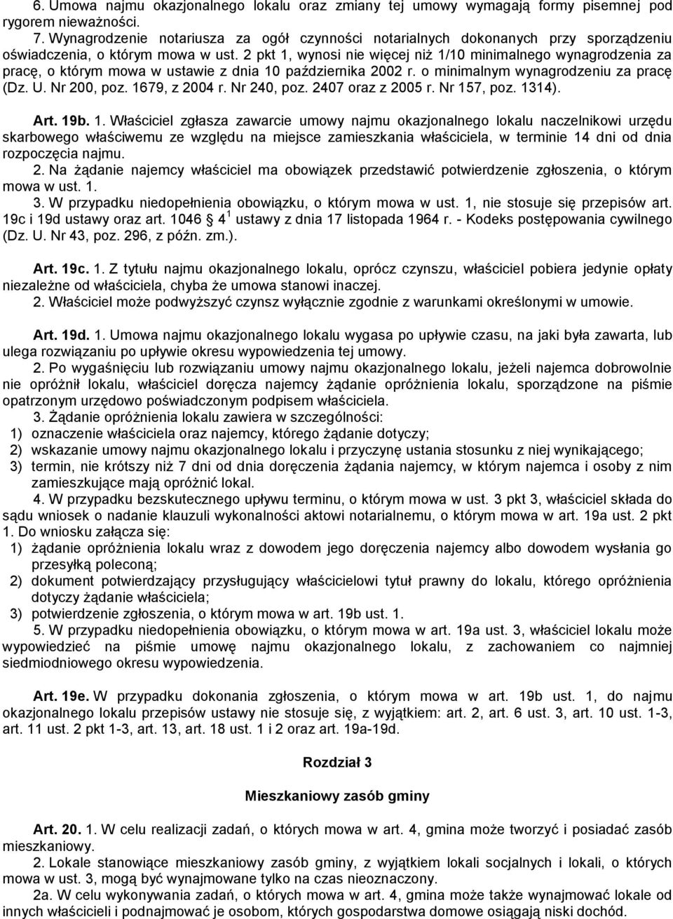 2 pkt 1, wynosi nie więcej niż 1/10 minimalnego wynagrodzenia za pracę, o którym mowa w ustawie z dnia 10 października 2002 r. o minimalnym wynagrodzeniu za pracę (Dz. U. Nr 200, poz. 1679, z 2004 r.