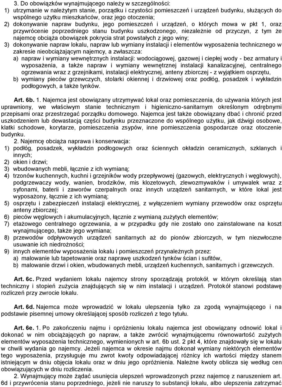 obciąża obowiązek pokrycia strat powstałych z jego winy; 3) dokonywanie napraw lokalu, napraw lub wymiany instalacji i elementów wyposażenia technicznego w zakresie nieobciążającym najemcy, a