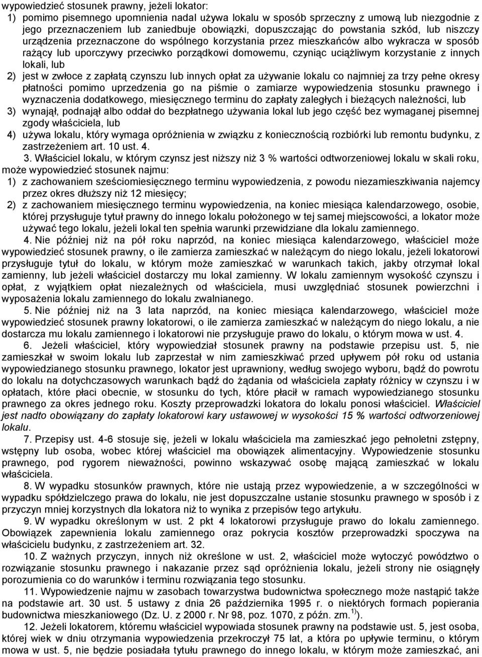 korzystanie z innych lokali, lub 2) jest w zwłoce z zapłatą czynszu lub innych opłat za używanie lokalu co najmniej za trzy pełne okresy płatności pomimo uprzedzenia go na piśmie o zamiarze