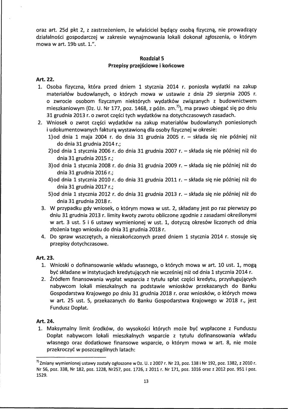 poniosła wydatki na zakup materiałów budowlanych, o których mowa w ustawie z dnia 29 sierpnia 2005 r. o zwrocie osobom fizycznym niektórych wydatków związanych z budownictwem mieszkaniowym (Dz. U.