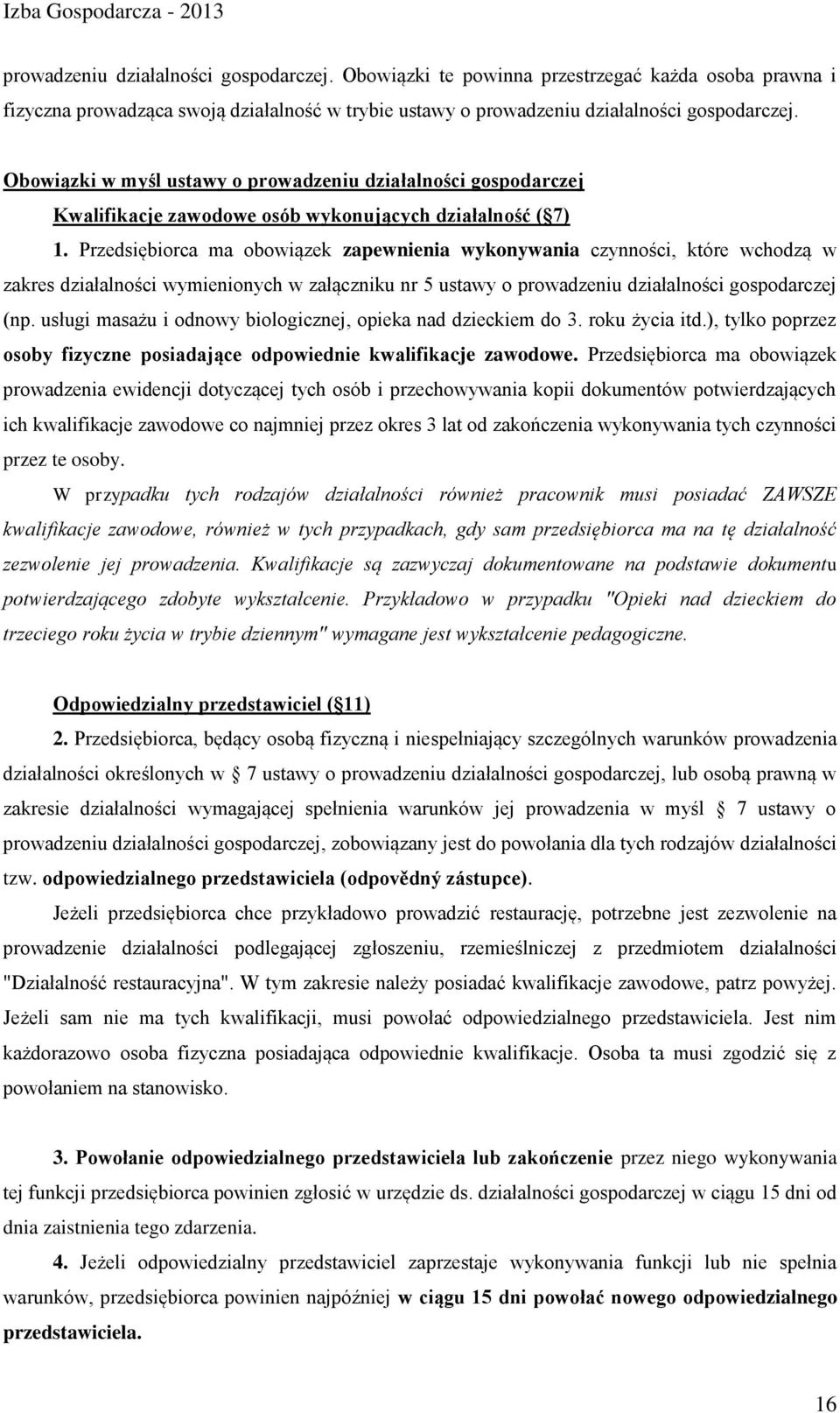 Przedsiębiorca ma obowiązek zapewnienia wykonywania czynności, które wchodzą w zakres działalności wymienionych w załączniku nr 5 ustawy o prowadzeniu działalności gospodarczej (np.