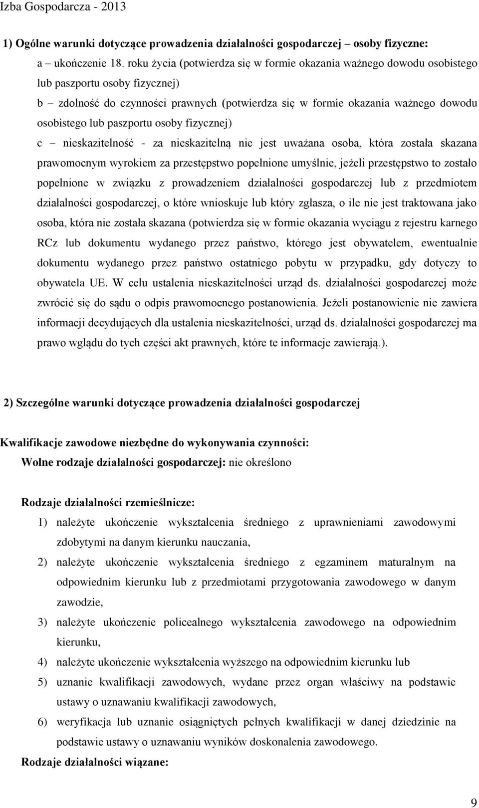 paszportu osoby fizycznej) c nieskazitelność - za nieskazitelną nie jest uważana osoba, która została skazana prawomocnym wyrokiem za przestępstwo popełnione umyślnie, jeżeli przestępstwo to zostało