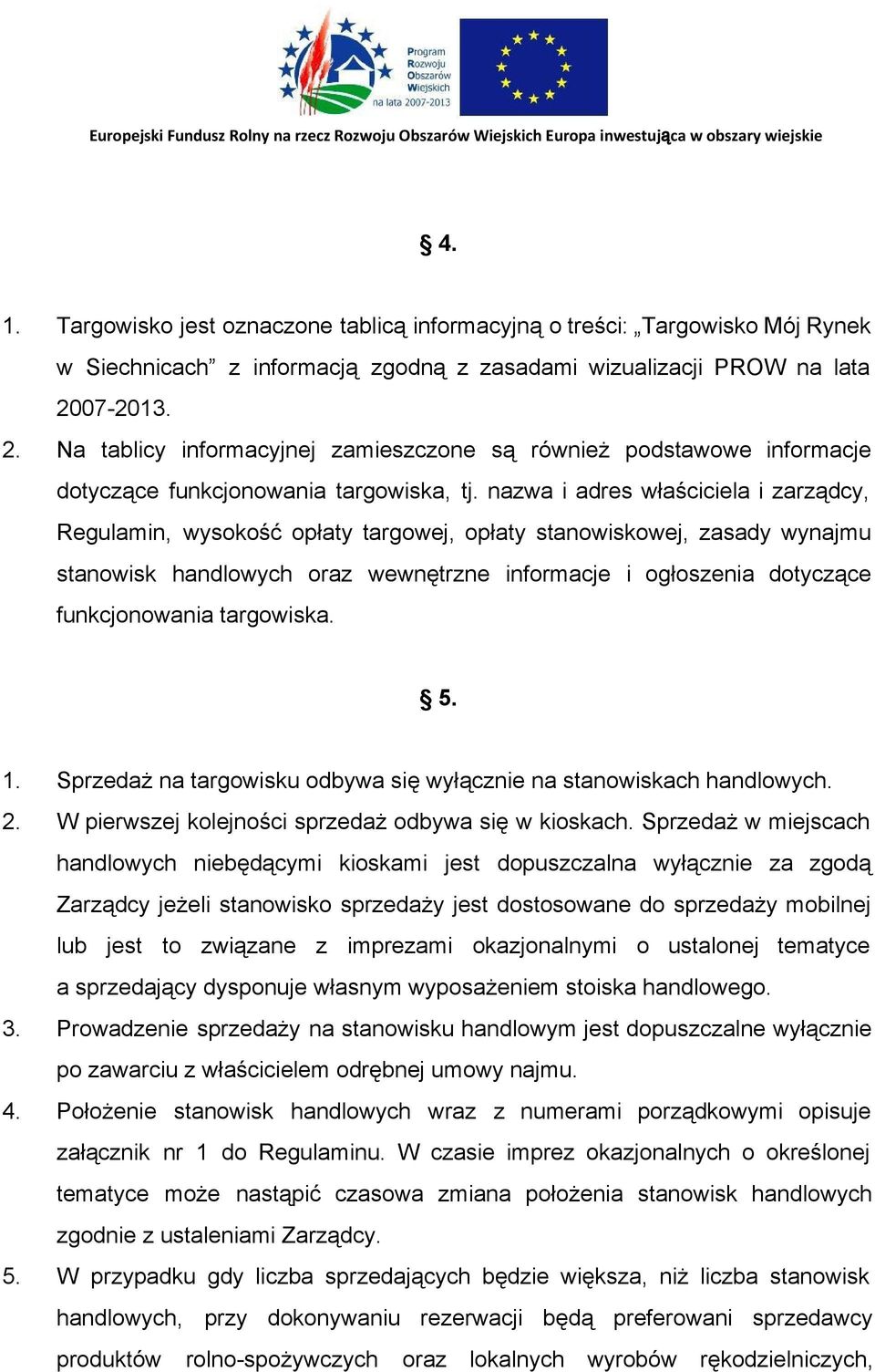 nazwa i adres właściciela i zarządcy, Regulamin, wysokość opłaty targowej, opłaty stanowiskowej, zasady wynajmu stanowisk handlowych oraz wewnętrzne informacje i ogłoszenia dotyczące funkcjonowania