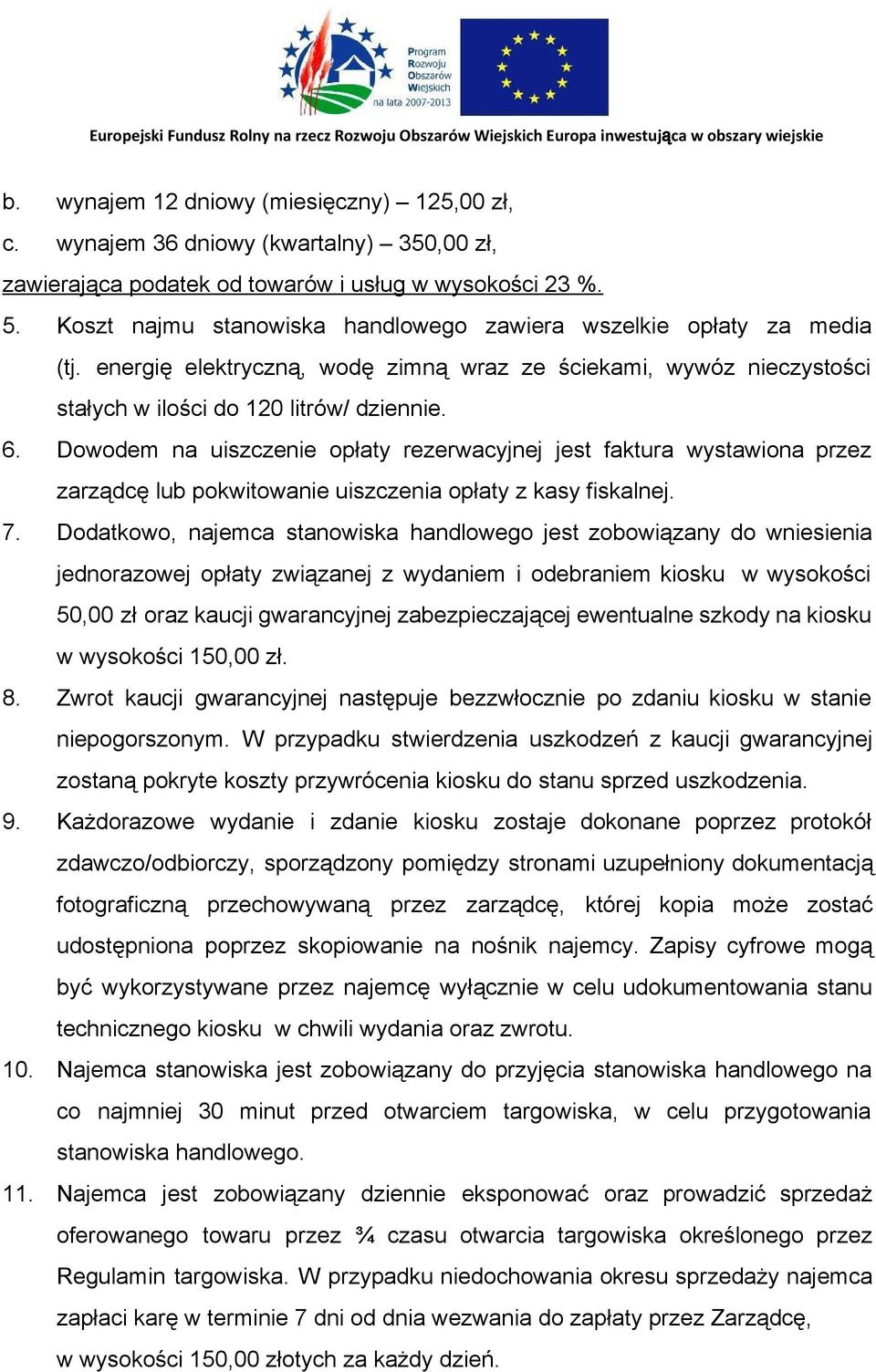 Dowodem na uiszczenie opłaty rezerwacyjnej jest faktura wystawiona przez zarządcę lub pokwitowanie uiszczenia opłaty z kasy fiskalnej. 7.