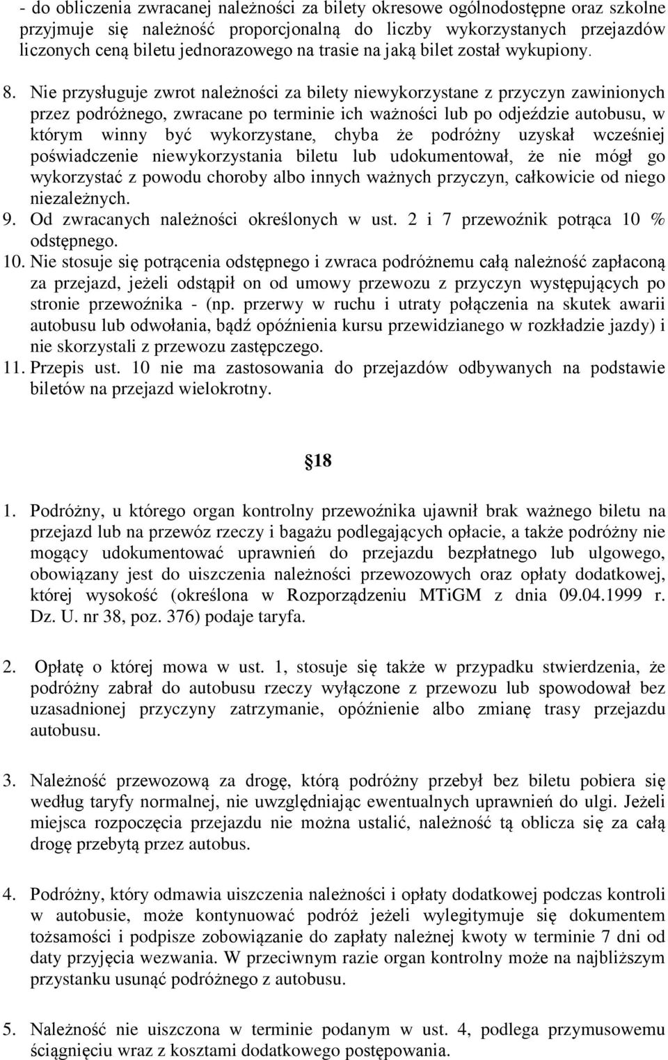 Nie przysługuje zwrot należności za bilety niewykorzystane z przyczyn zawinionych przez podróżnego, zwracane po terminie ich ważności lub po odjeździe autobusu, w którym winny być wykorzystane, chyba