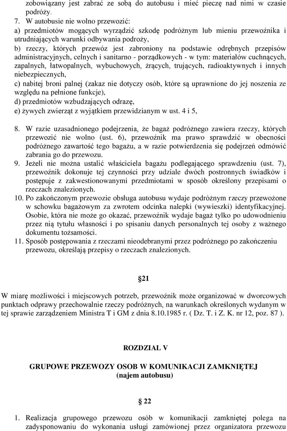 podstawie odrębnych przepisów administracyjnych, celnych i sanitarno - porządkowych - w tym: materiałów cuchnących, zapalnych, łatwopalnych, wybuchowych, żrących, trujących, radioaktywnych i innych