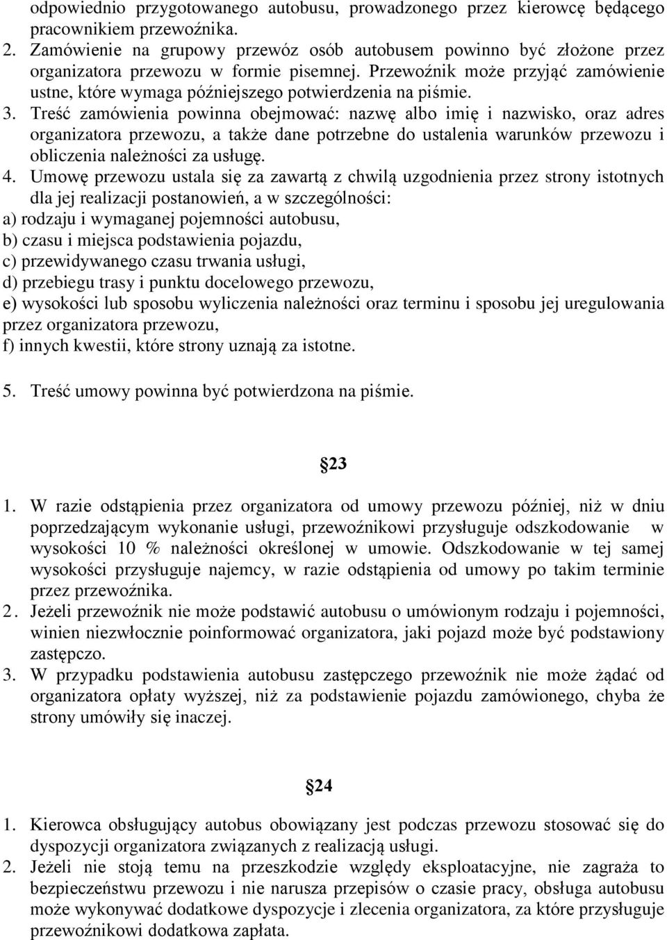 Przewoźnik może przyjąć zamówienie ustne, które wymaga późniejszego potwierdzenia na piśmie. 3.