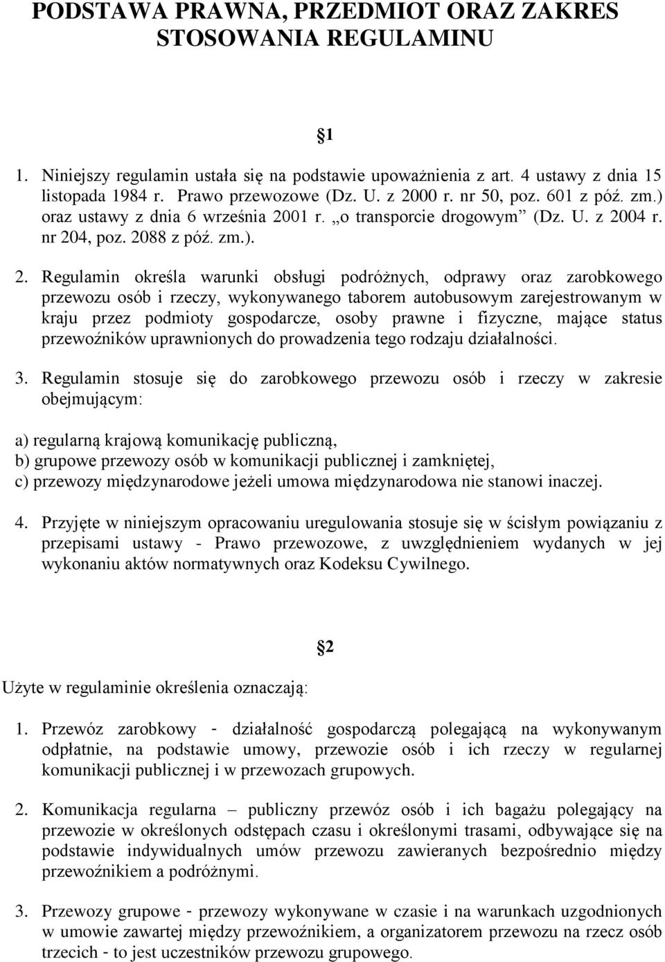 odprawy oraz zarobkowego przewozu osób i rzeczy, wykonywanego taborem autobusowym zarejestrowanym w kraju przez podmioty gospodarcze, osoby prawne i fizyczne, mające status przewoźników uprawnionych