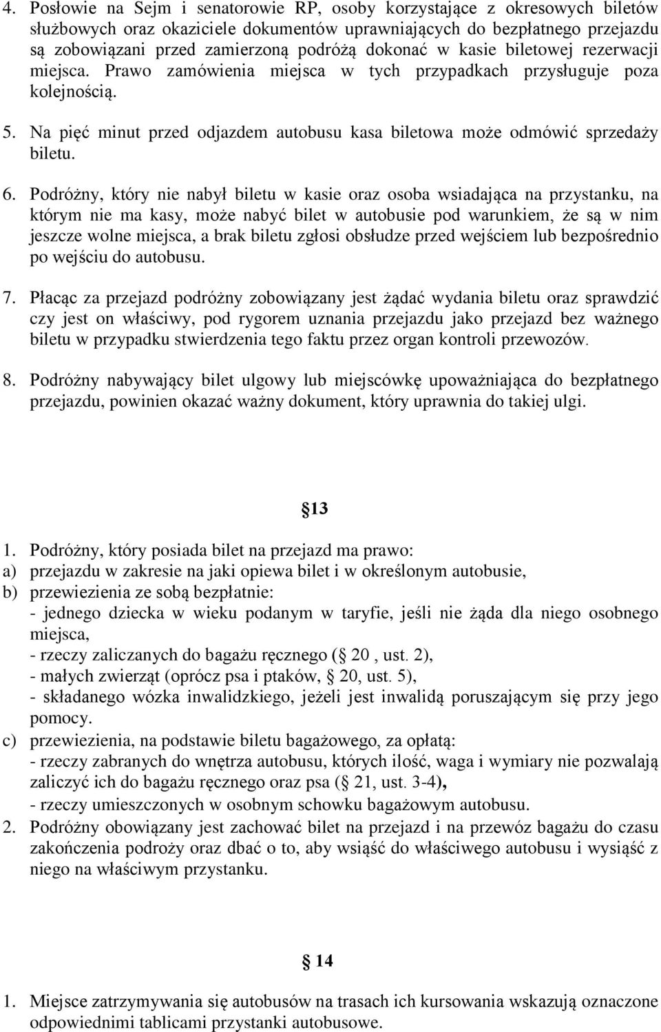 Na pięć minut przed odjazdem autobusu kasa biletowa może odmówić sprzedaży biletu. 6.