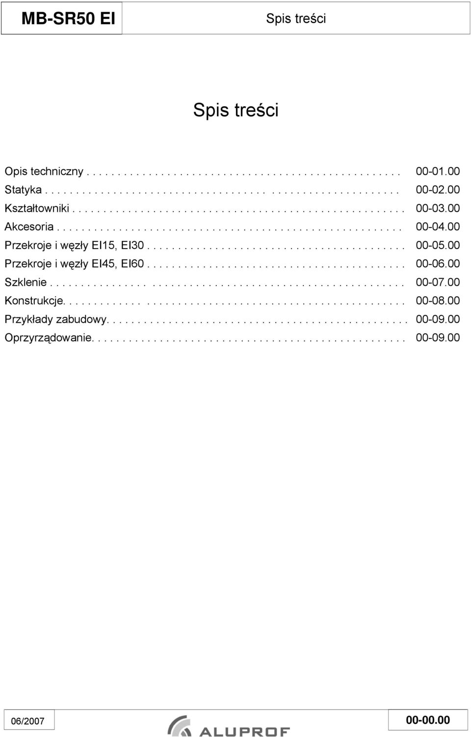 00 Przekroje i węzły EI45, EI60.......................................... 00-06.00 Szklenie......................................................... 00-07.00 Konstrukcje....................................................... 00-08.