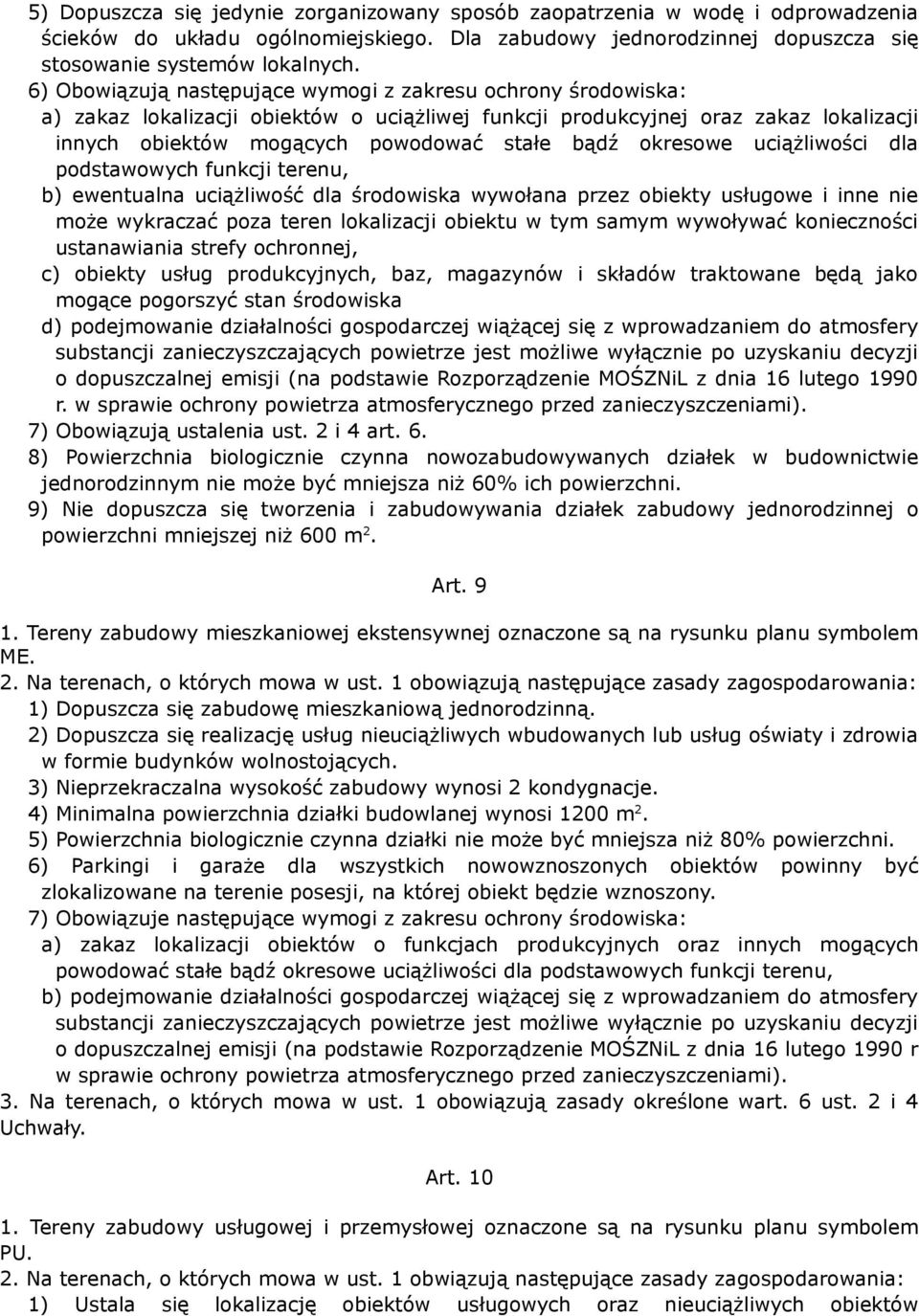 okresowe uciążliwości dla podstawowych funkcji terenu, b) ewentualna uciążliwość dla środowiska wywołana przez obiekty usługowe i inne nie może wykraczać poza teren lokalizacji obiektu w tym samym