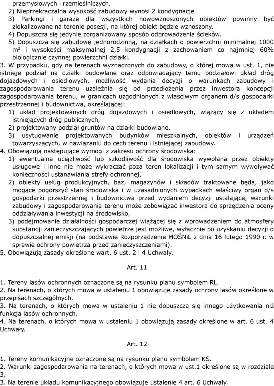 4) Dopuszcza się jedynie zorganizowany sposób odprowadzenia ścieków.