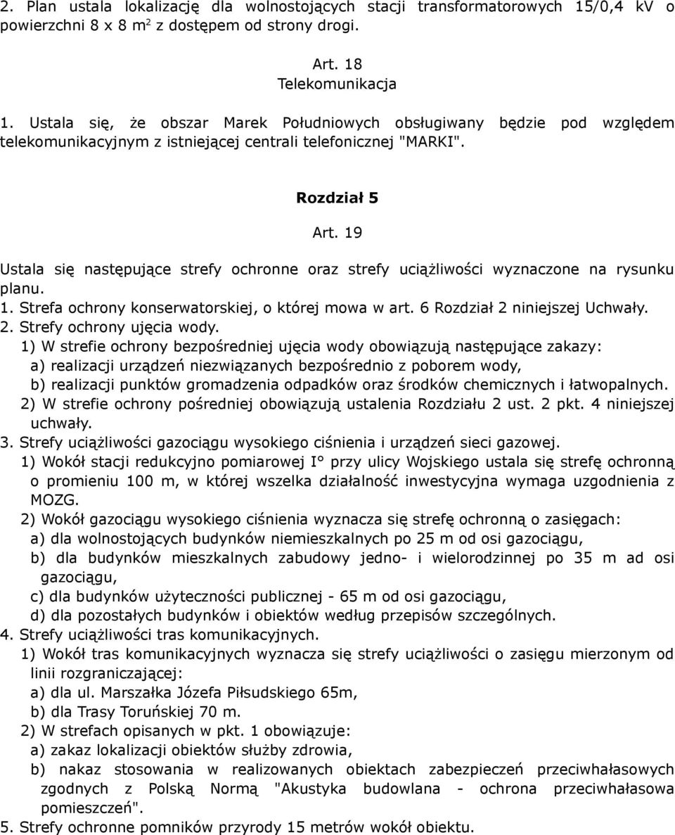 19 Ustala się następujące strefy ochronne oraz strefy uciążliwości wyznaczone na rysunku planu. 1. Strefa ochrony konserwatorskiej, o której mowa w art. 6 Rozdział 2 niniejszej Uchwały. 2. Strefy ochrony ujęcia wody.