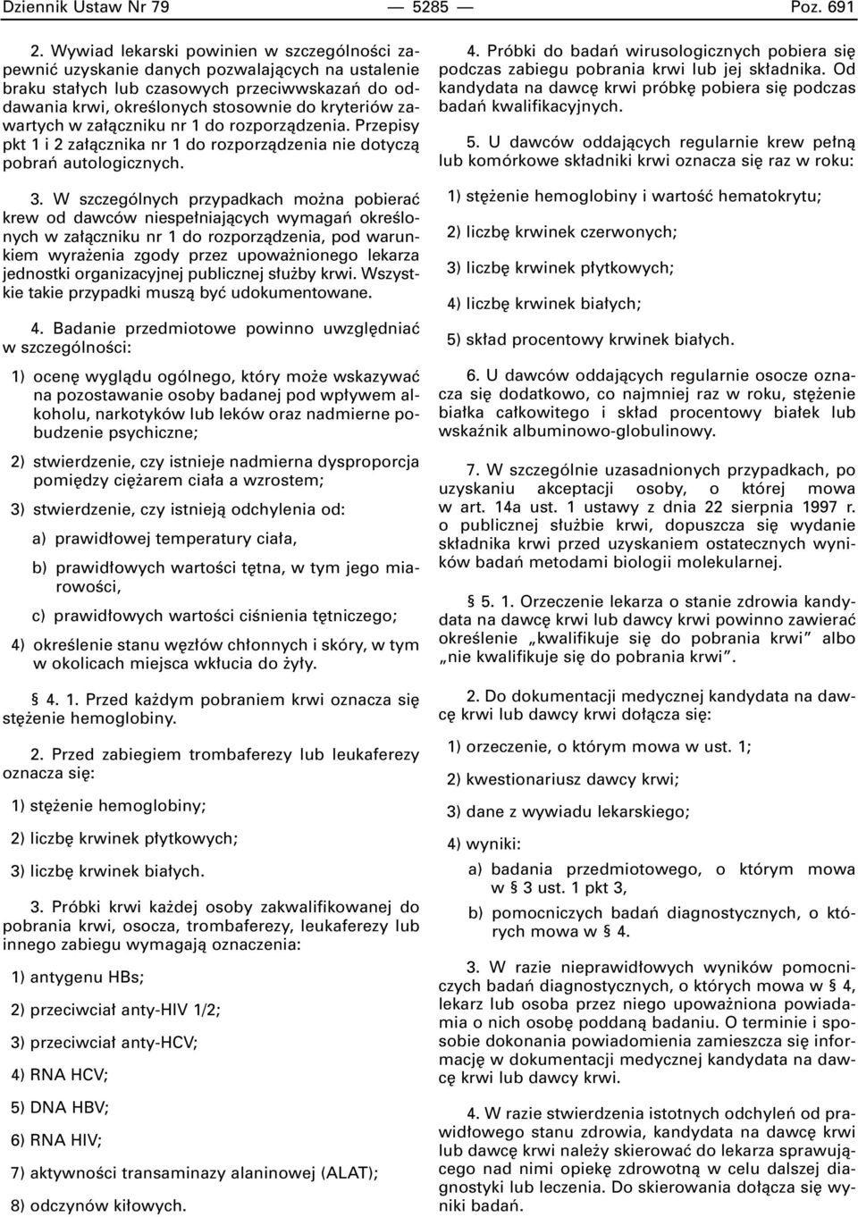 zawartych w za àczniku nr 1 do rozporzàdzenia. Przepisy pkt 1 i 2 za àcznika nr 1 do rozporzàdzenia nie dotyczà pobraƒ autologicznych. 3.