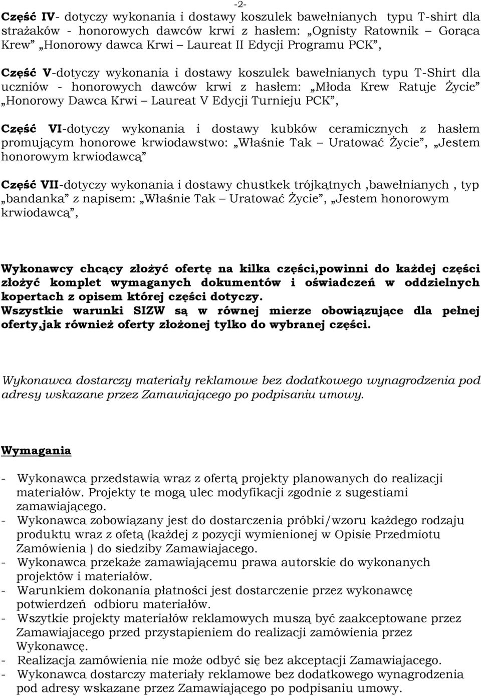 Turnieju PCK, Część VI-dotyczy wykonania i dostawy kubków ceramicznych z hasłem promującym honorowe krwiodawstwo: Właśnie Tak Uratować śycie, Jestem honorowym krwiodawcą Część VII-dotyczy wykonania i