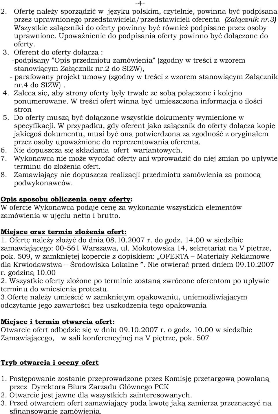 Oferent do oferty dołącza : -podpisany Opis przedmiotu zamówienia (zgodny w treści z wzorem stanowiącym Załącznik nr.